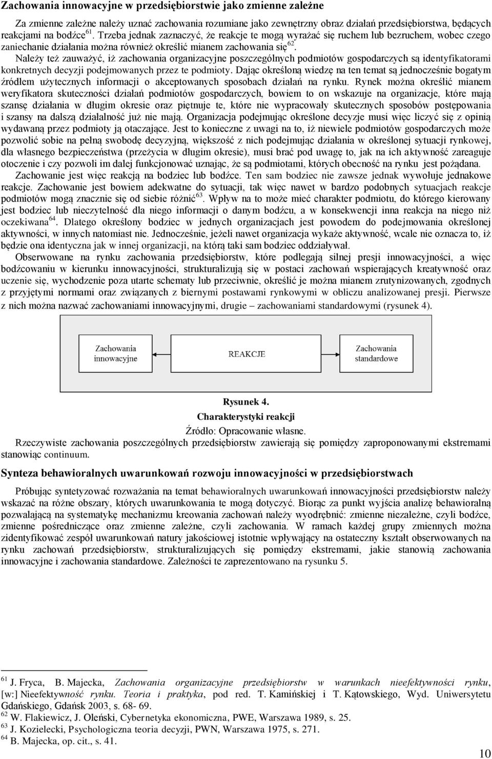 Należy też zauważyć, iż zachowania organizacyjne poszczególnych podmiotów gospodarczych są identyfikatorami konkretnych decyzji podejmowanych przez te podmioty.