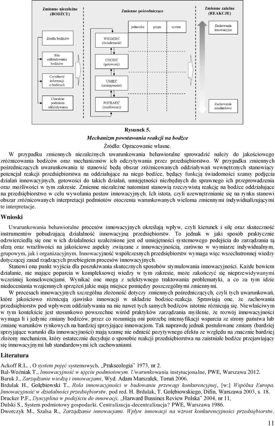 W przypadku zmiennych pośredniczących uwarunkowania te stanowić będą obszar zróżnicowanych oddziaływań wewnętrznych stanowiący potencjał reakcji przedsiębiorstwa na oddziałujące na niego bodźce,