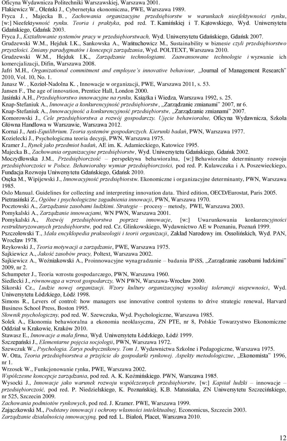 Uniwersytetu Gdańskiego, Gdańsk 2003. Fryca J., Kształtowanie systemów pracy w przedsiębiorstwach, Wyd. Uniwersytetu Gdańskiego, Gdańsk 2007. Grudzewski W.M., Hejduk I.K., Sankowska A.