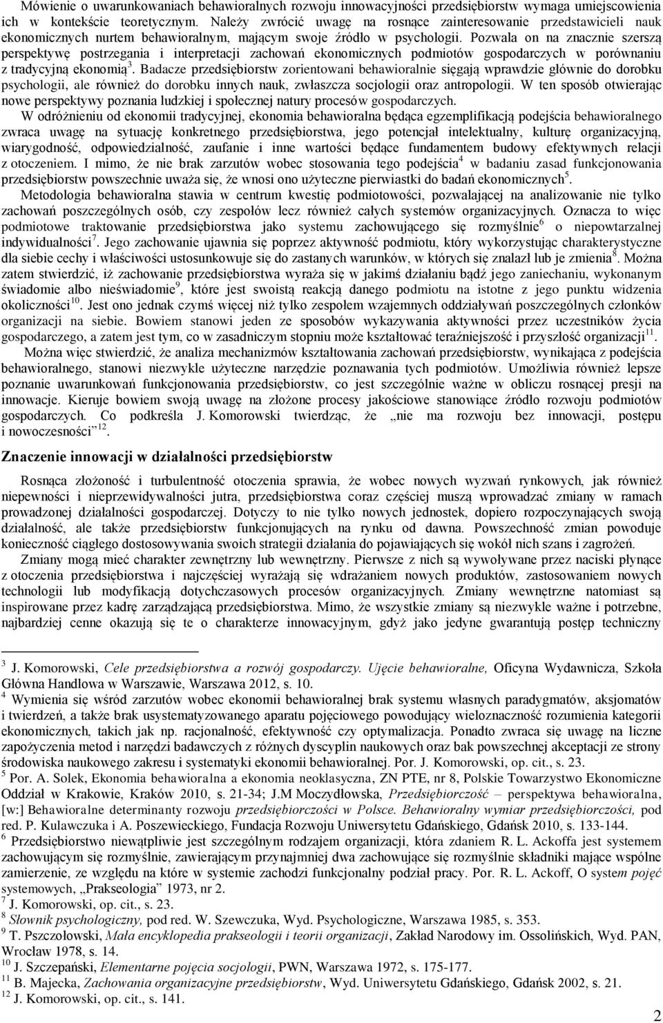 Pozwala on na znacznie szerszą perspektywę postrzegania i interpretacji zachowań ekonomicznych podmiotów gospodarczych w porównaniu z tradycyjną ekonomią 3.