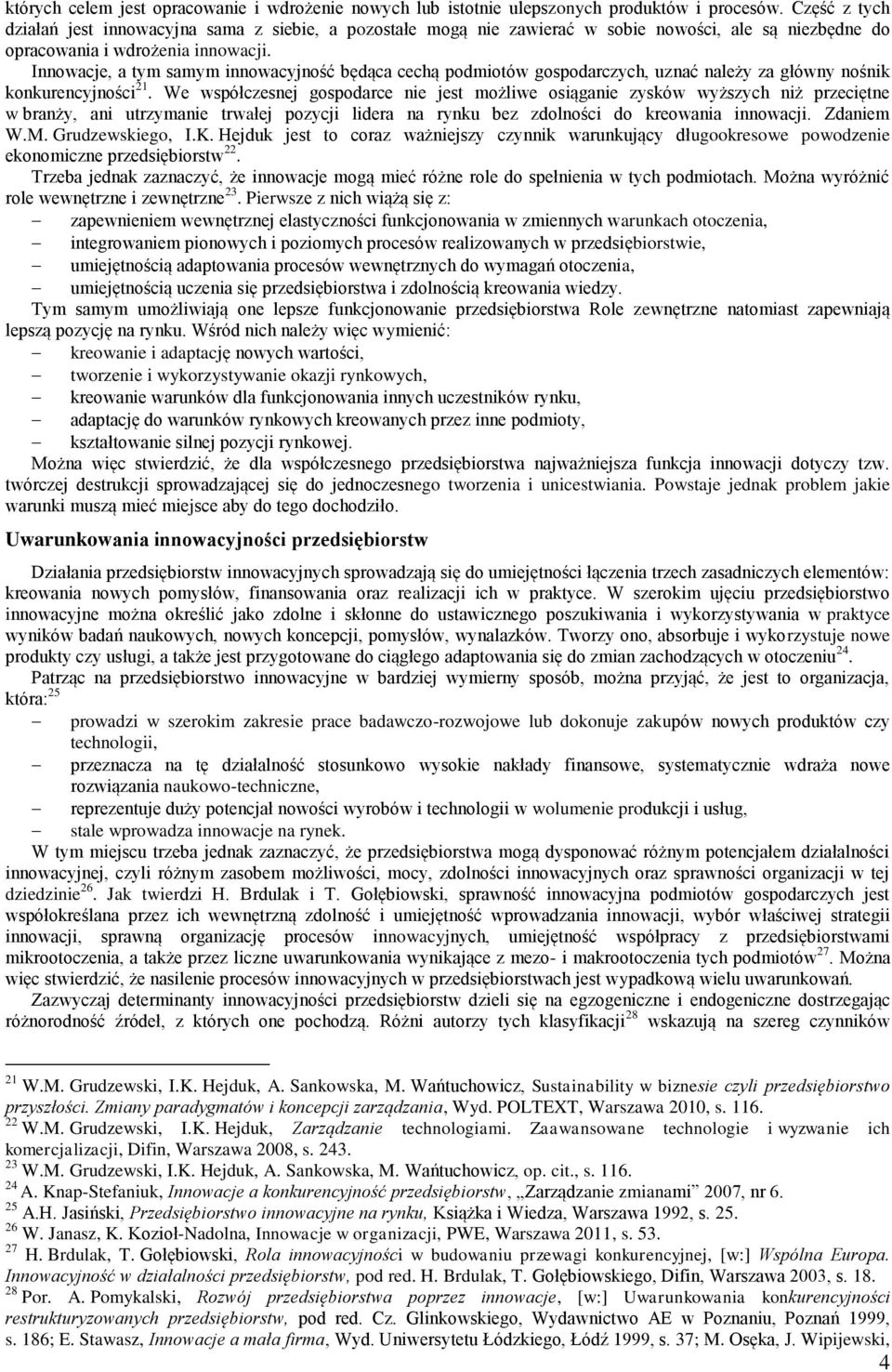 Innowacje, a tym samym innowacyjność będąca cechą podmiotów gospodarczych, uznać należy za główny nośnik konkurencyjności 21.