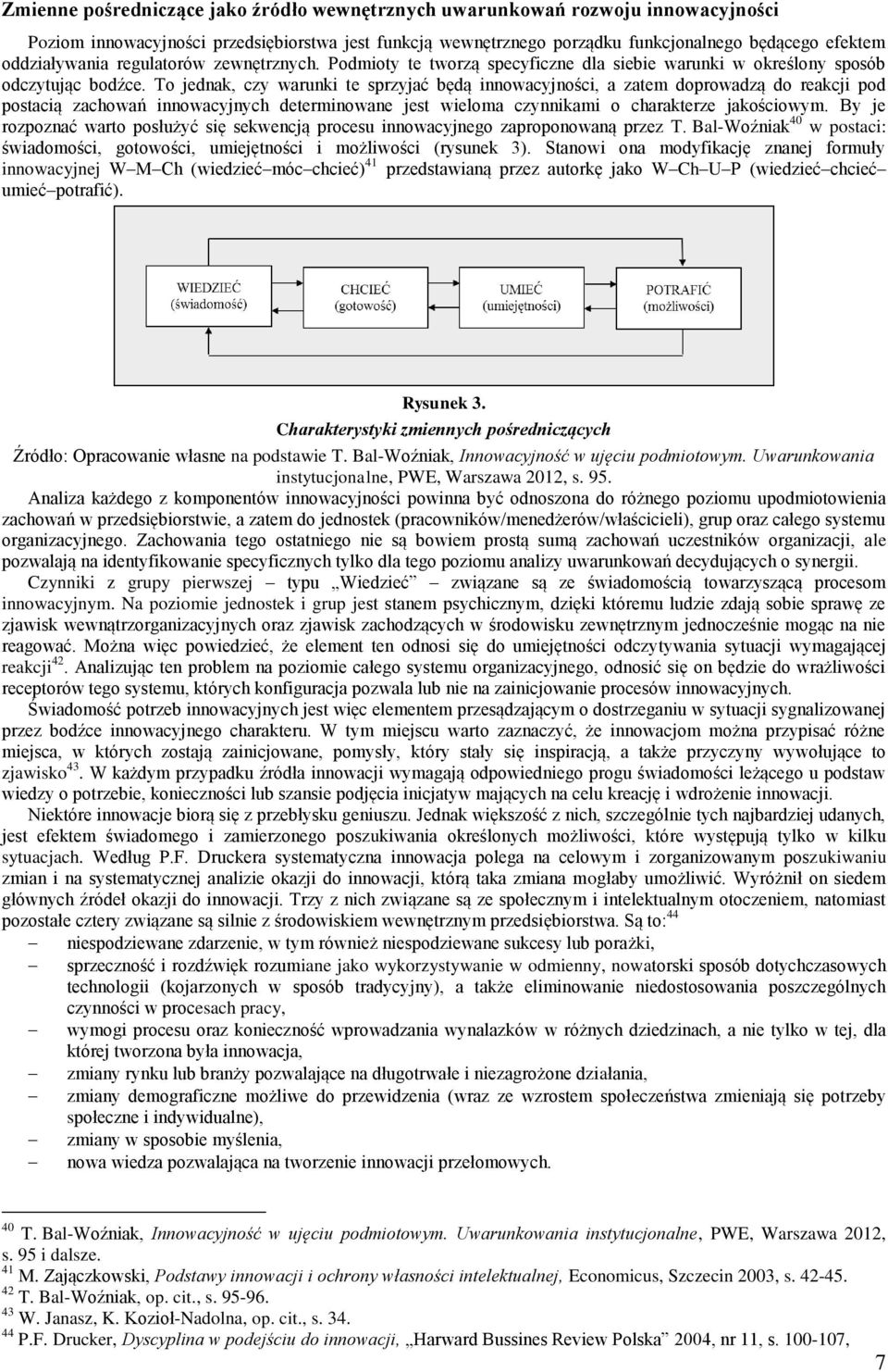 To jednak, czy warunki te sprzyjać będą innowacyjności, a zatem doprowadzą do reakcji pod postacią zachowań innowacyjnych determinowane jest wieloma czynnikami o charakterze jakościowym.