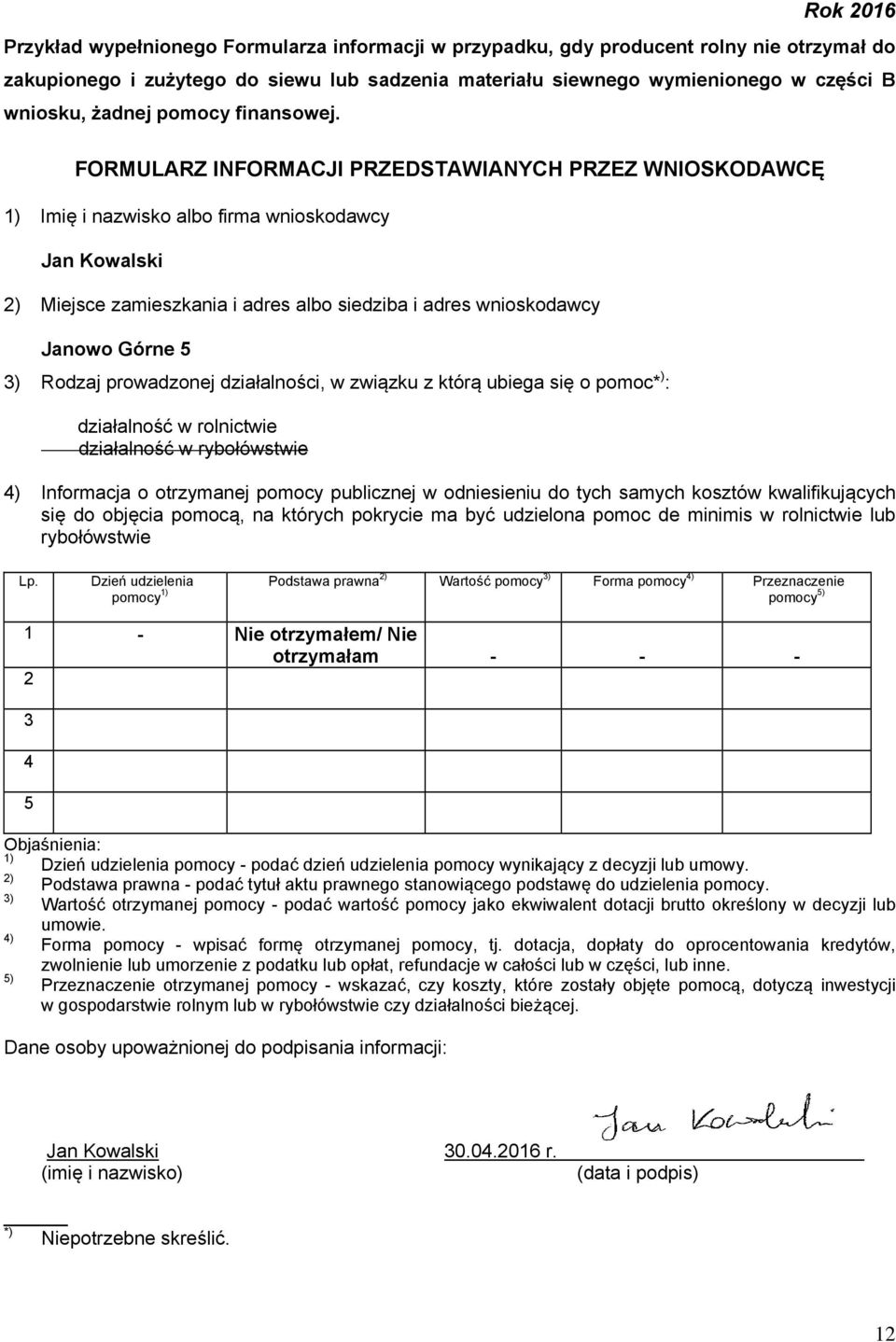 FORMULARZ INFORMACJI PRZEDSTAWIANYCH PRZEZ WNIOSKODAWCĘ 1) Imię i nazwisko albo firma wnioskodawcy Jan Kowalski 2) Miejsce zamieszkania i adres albo siedziba i adres wnioskodawcy Janowo Górne 5 3)