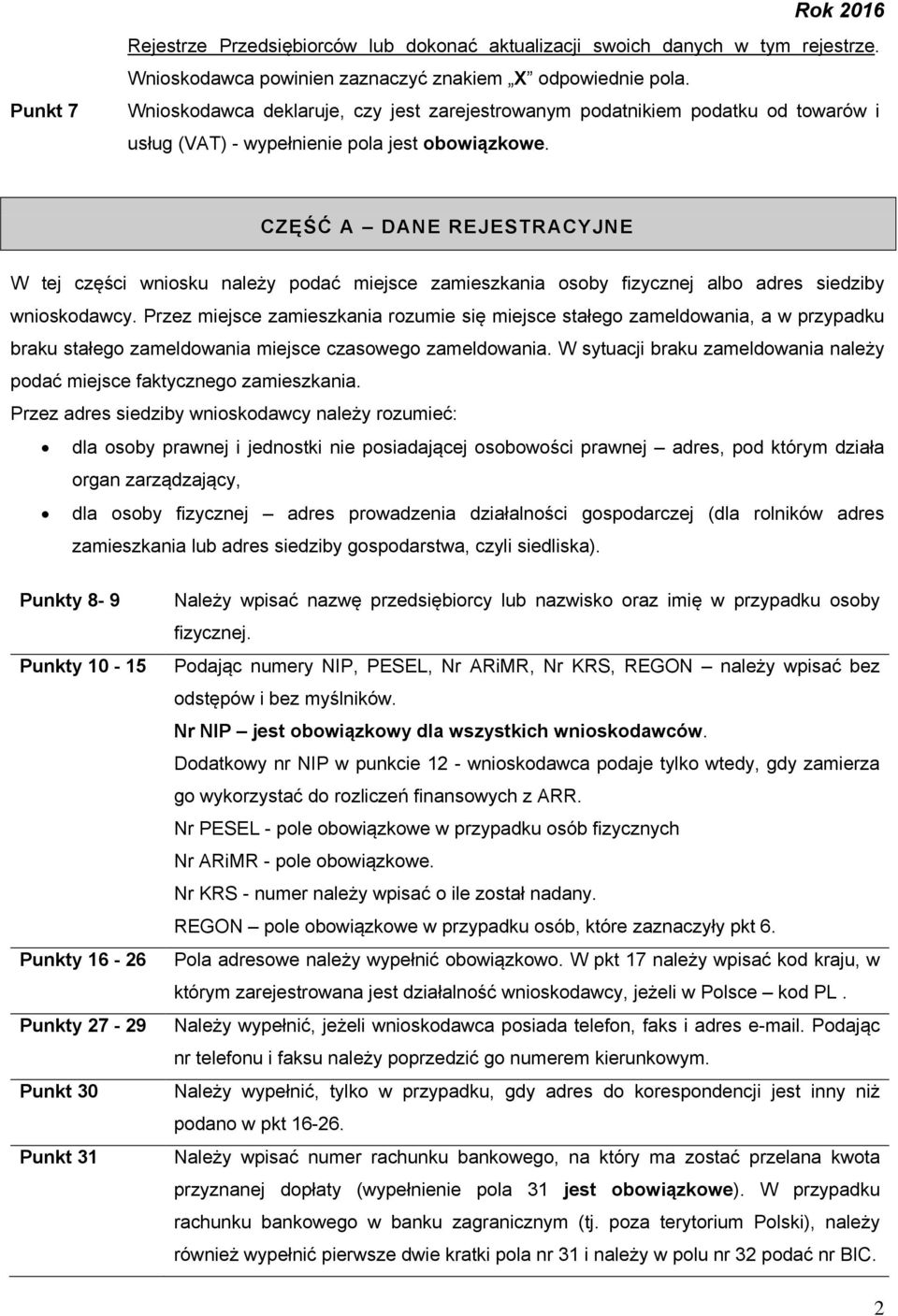 CZĘŚĆ A DANE REJESTRACYJNE W tej części wniosku należy podać miejsce zamieszkania osoby fizycznej albo adres siedziby wnioskodawcy.