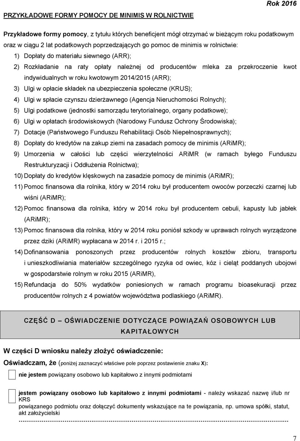 kwotowym 2014/2015 (ARR); 3) Ulgi w opłacie składek na ubezpieczenia społeczne (KRUS); 4) Ulgi w spłacie czynszu dzierżawnego (Agencja Nieruchomości Rolnych); 5) Ulgi podatkowe (jednostki samorządu
