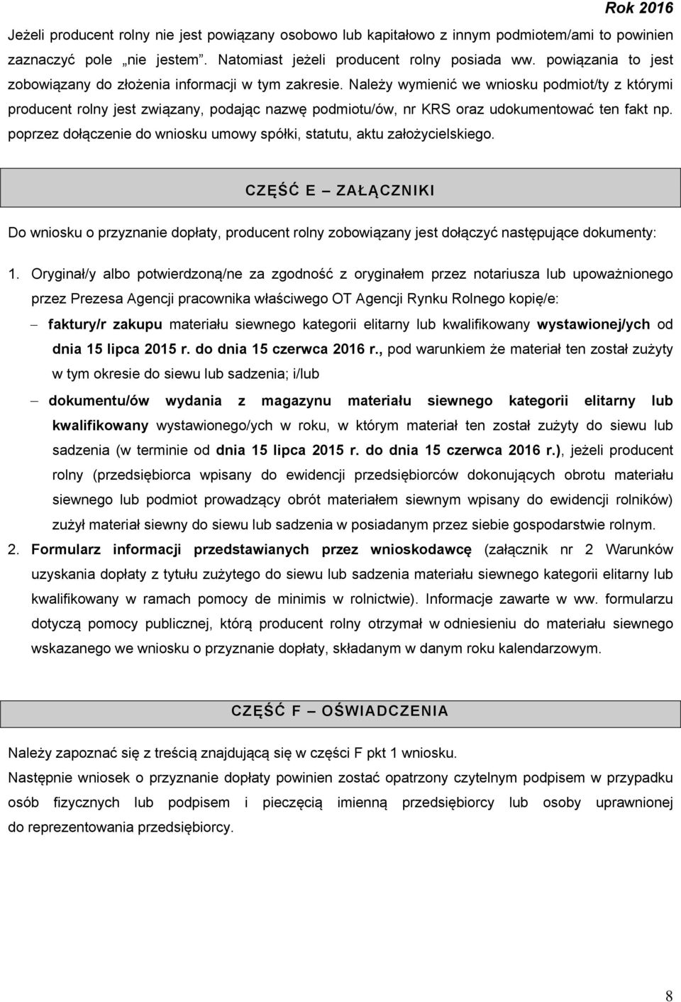 Należy wymienić we wniosku podmiot/ty z którymi producent rolny jest związany, podając nazwę podmiotu/ów, nr KRS oraz udokumentować ten fakt np.