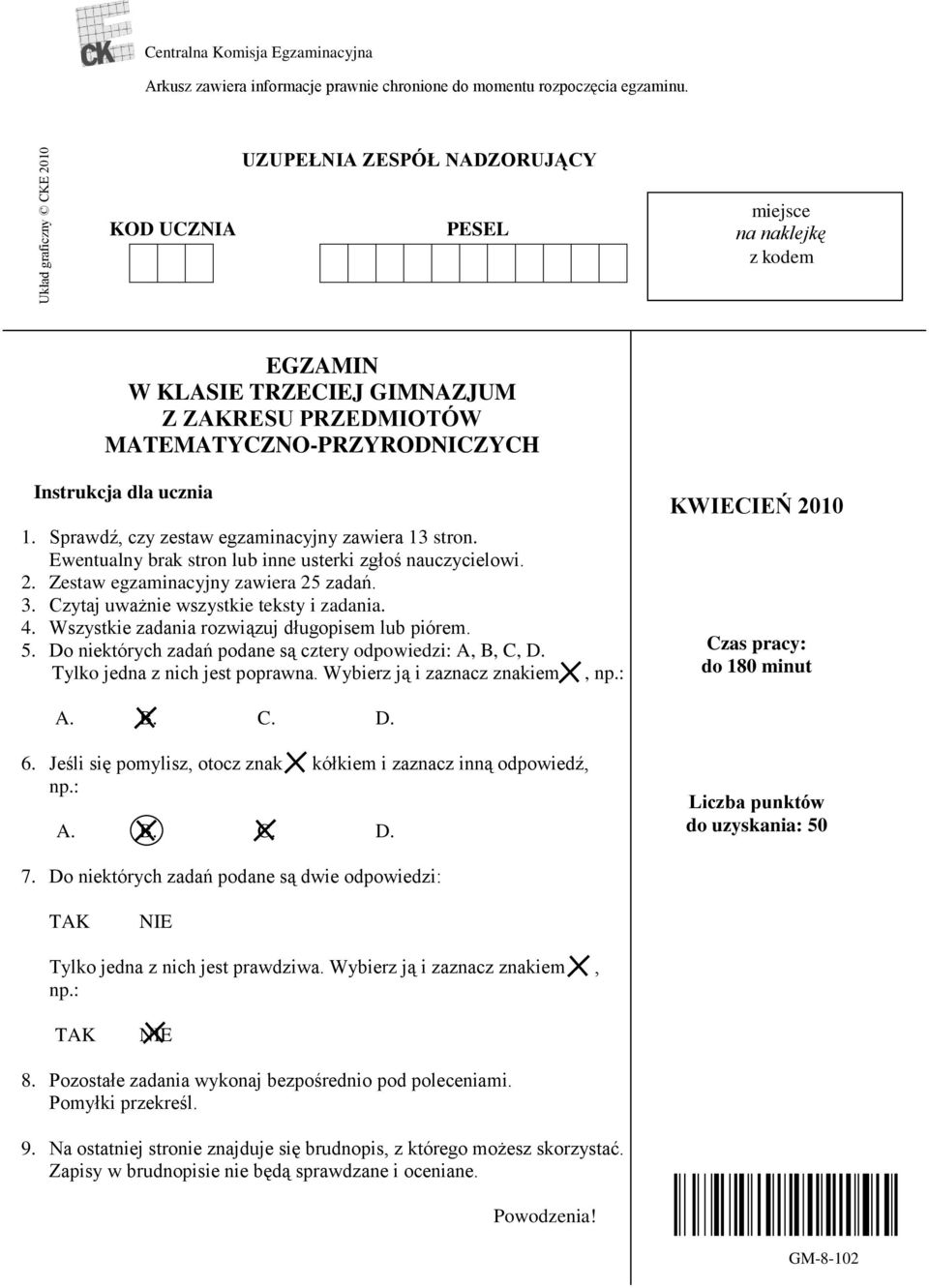 Sprawdź, czy zestaw egzaminacyjny zawiera 13 stron. Ewentualny brak stron lub inne usterki zgłoś nauczycielowi. 2. Zestaw egzaminacyjny zawiera 25 zadań. 3. Czytaj uważnie wszystkie teksty i zadania.