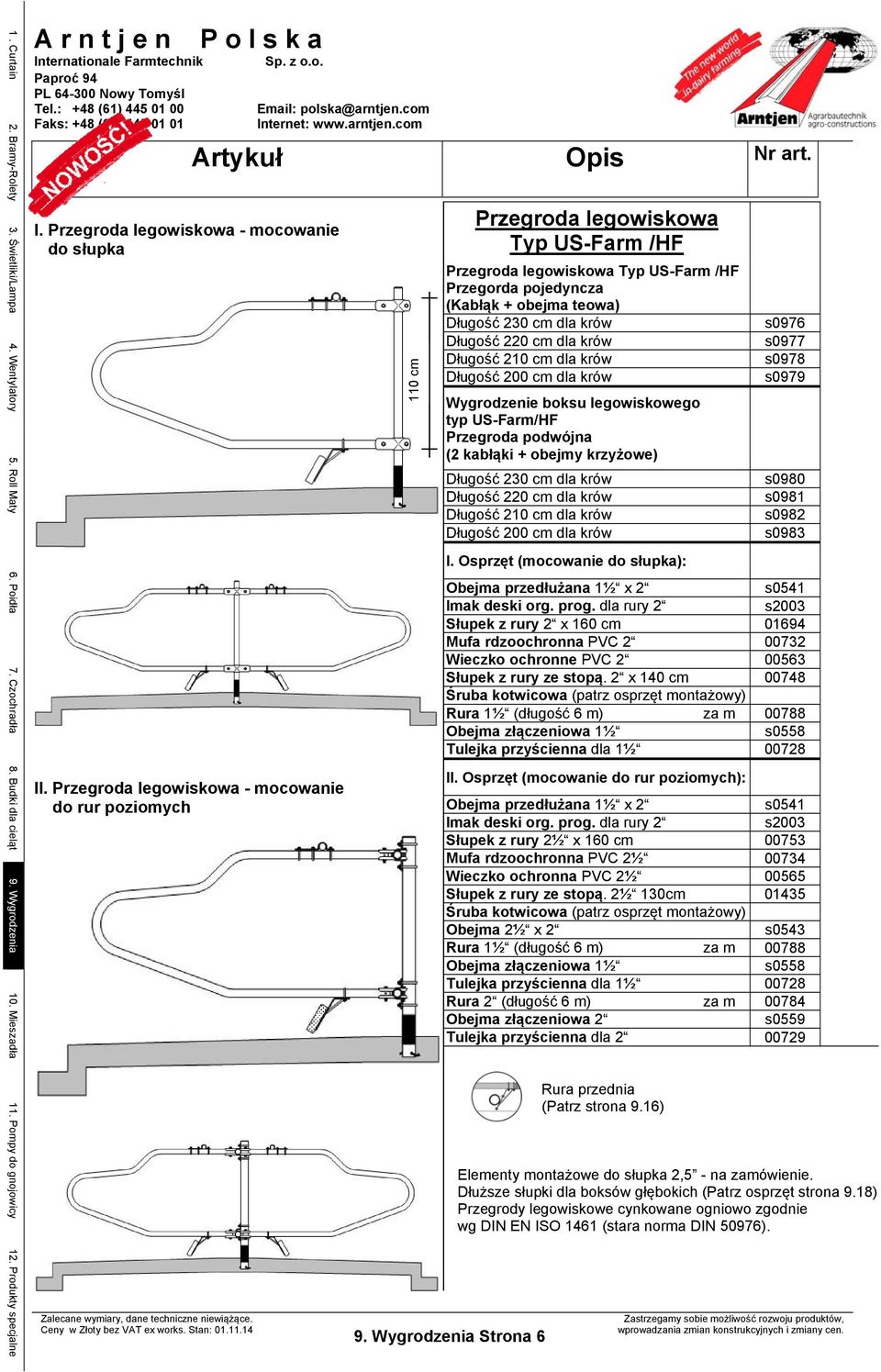 Wygrodzenia Strona 6 Typ US-Farm /HF Typ US-Farm /HF Przegorda pojedyncza (Kabłąk + obejma teowa) Długość 230 cm dla krów Długość 220 cm dla krów Długość 210 cm dla krów Długość 200 cm dla krów