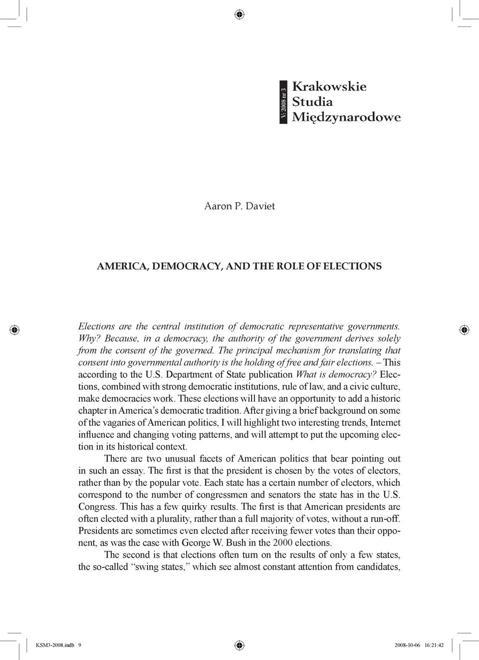 The principal mechanism for translating that consent into governmental authority is the holding of free and fair elections. This according to the U.S.