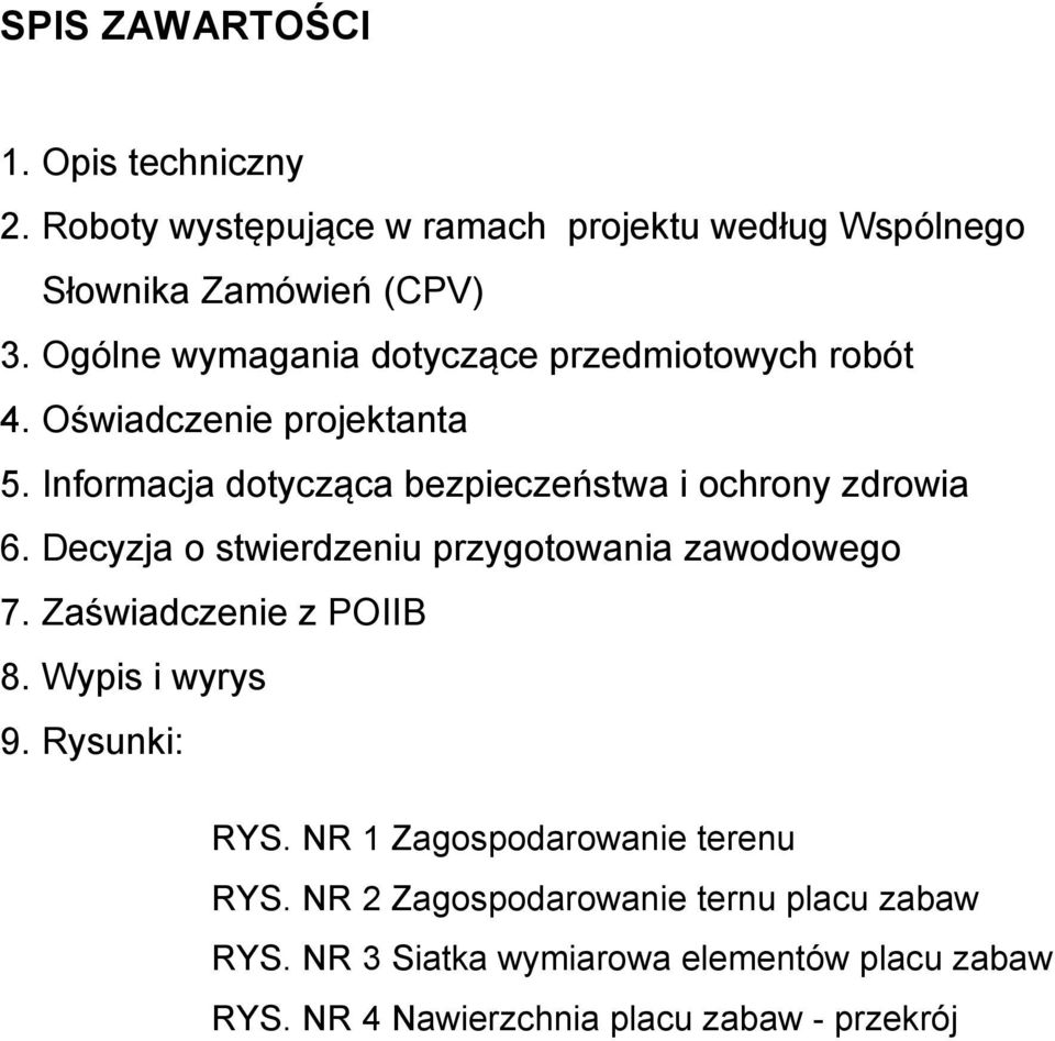 Informacja dotycząca bezpieczeństwa i ochrony zdrowia 6. Decyzja o stwierdzeniu przygotowania zawodowego 7. Zaświadczenie z POIIB 8.