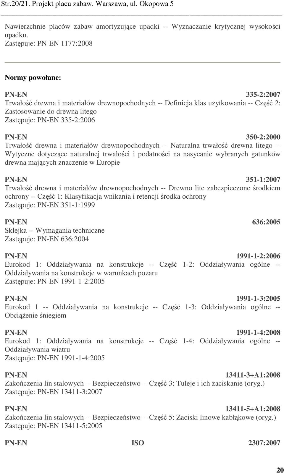 350-2:2000 Trwłość drewn i mteriłów drewnopochodnych -- Nturln trwłość drewn litego -- Wytyczne dotyczące nturlnej trwłości i podtności n nsycnie wybrnych gtunków drewn mjących znczenie w Europie