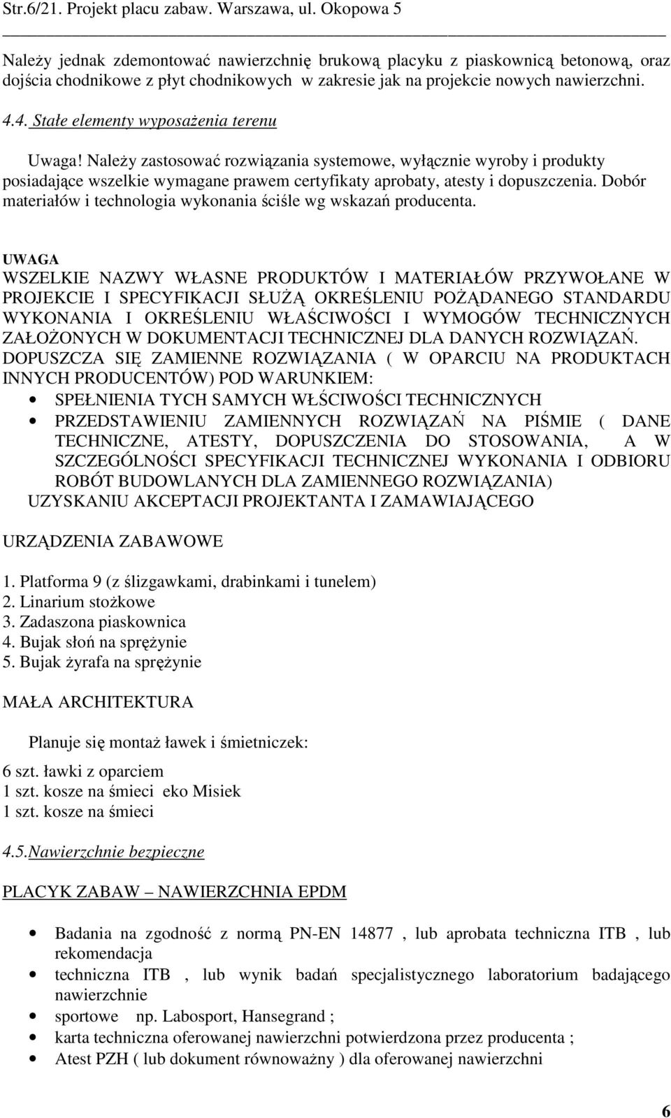 4. Stłe elementy wyposżeni terenu Uwg! Nleży zstosowć rozwiązni systemowe, wyłącznie wyroby i produkty posidjące wszelkie wymgne prwem certyfikty probty, testy i dopuszczeni.