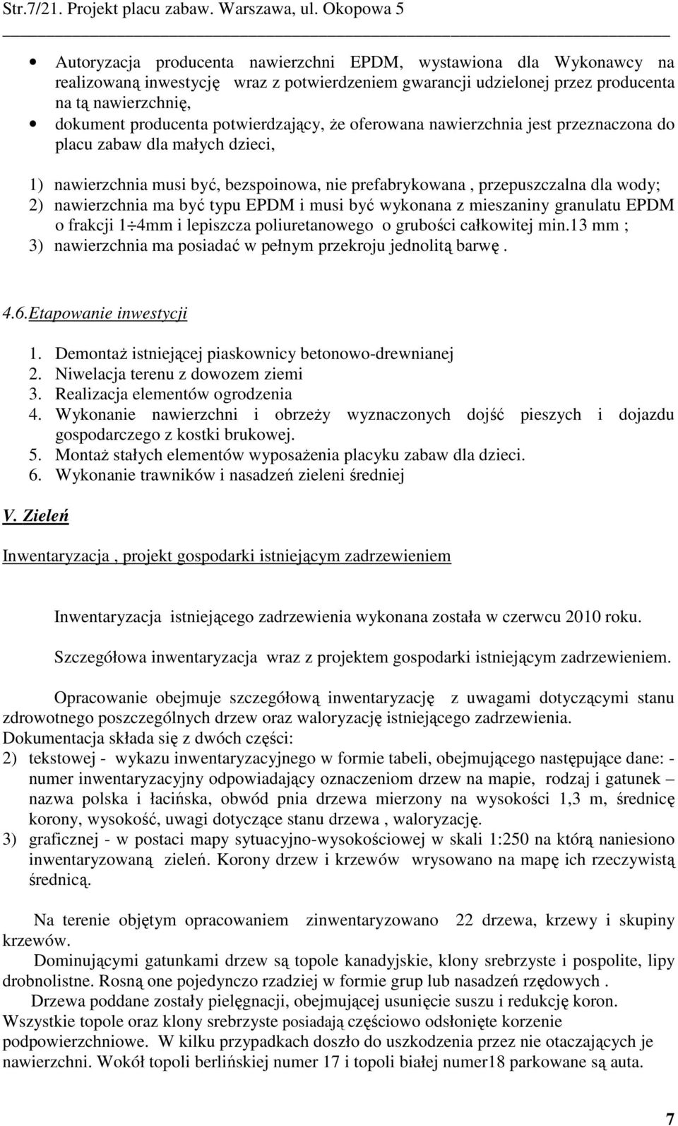 że oferown nwierzchni jest przeznczon do plcu zbw dl młych dzieci, 1) nwierzchni musi być, bezspoinow, nie prefbrykown, przepuszczln dl wody; 2) nwierzchni m być typu EPDM i musi być wykonn z