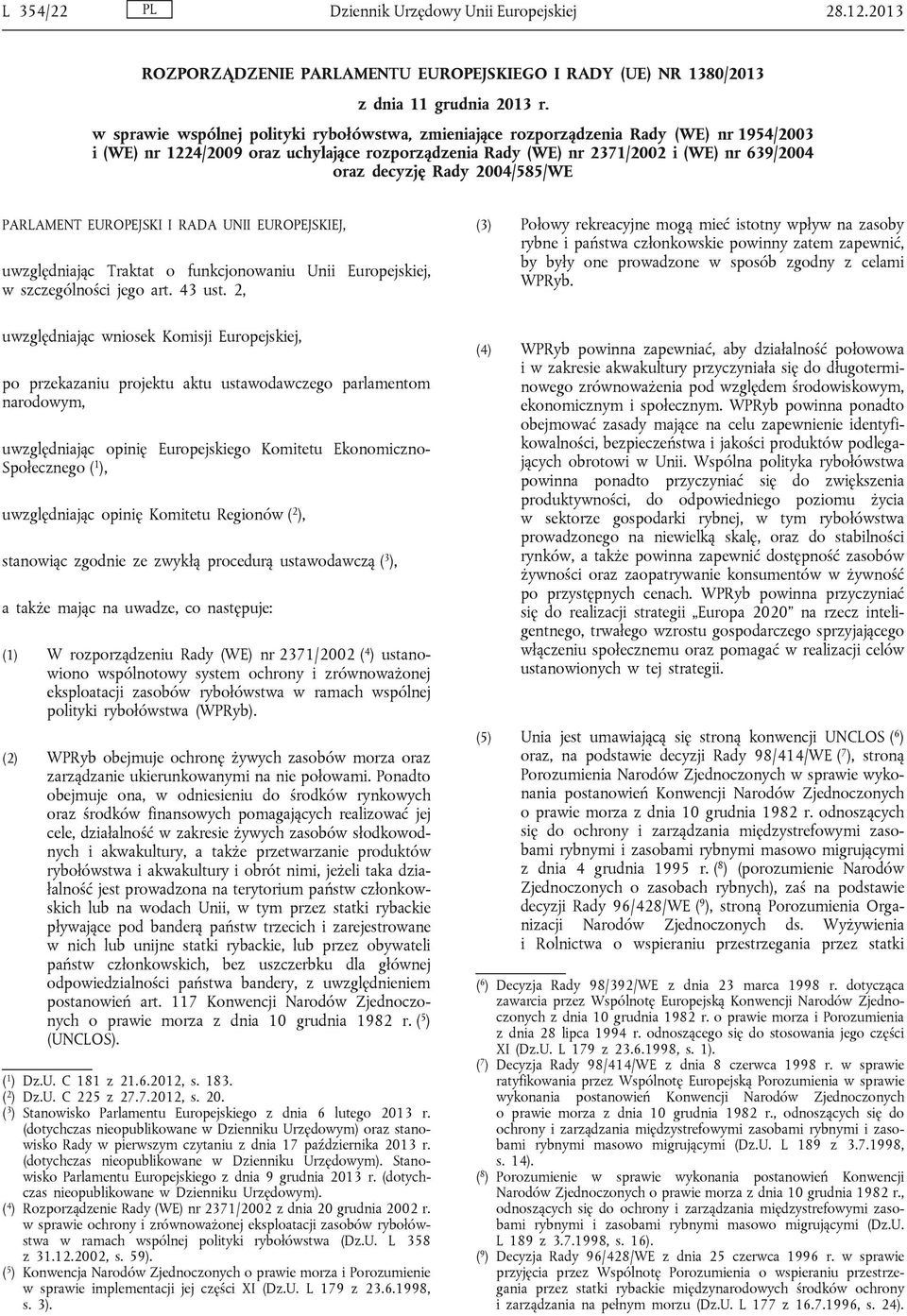 Rady 2004/585/WE PARLAMENT EUROPEJSKI I RADA UNII EUROPEJSKIEJ, uwzględniając Traktat o funkcjonowaniu Unii Europejskiej, w szczególności jego art. 43 ust.