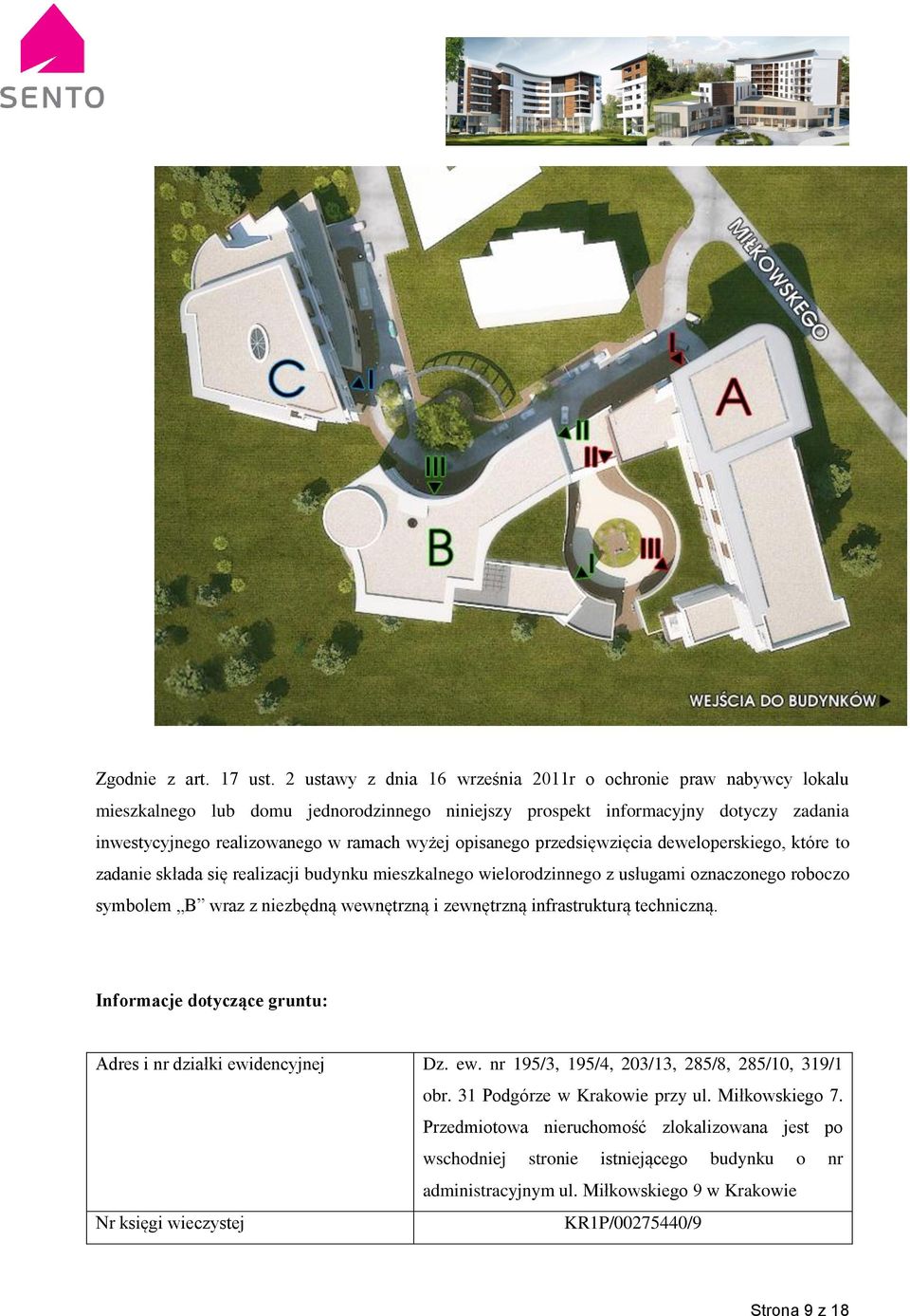 opisanego przedsięwzięcia deweloperskiego, które to zadanie składa się realizacji budynku mieszkalnego wielorodzinnego z usługami oznaczonego roboczo symbolem B wraz z niezbędną wewnętrzną i