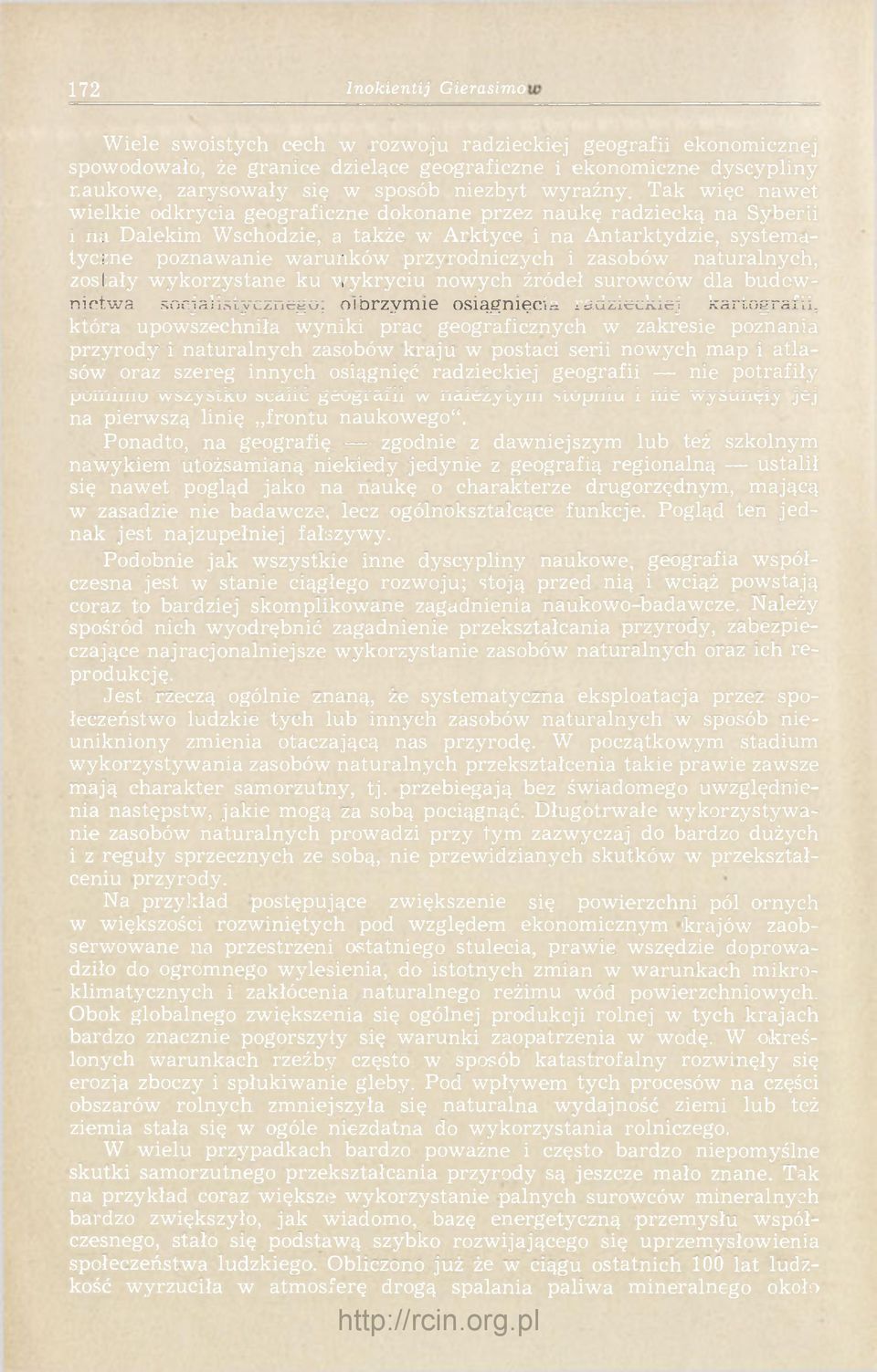 Tak więc nawet wielkie odkrycia geograficzne dokonane przez naukę radziecką na Syberii i na Dalekim Wschodzie, a także w Arktyce i na Antarktydzie, systematyczne poznawanie warunków przyrodniczych i