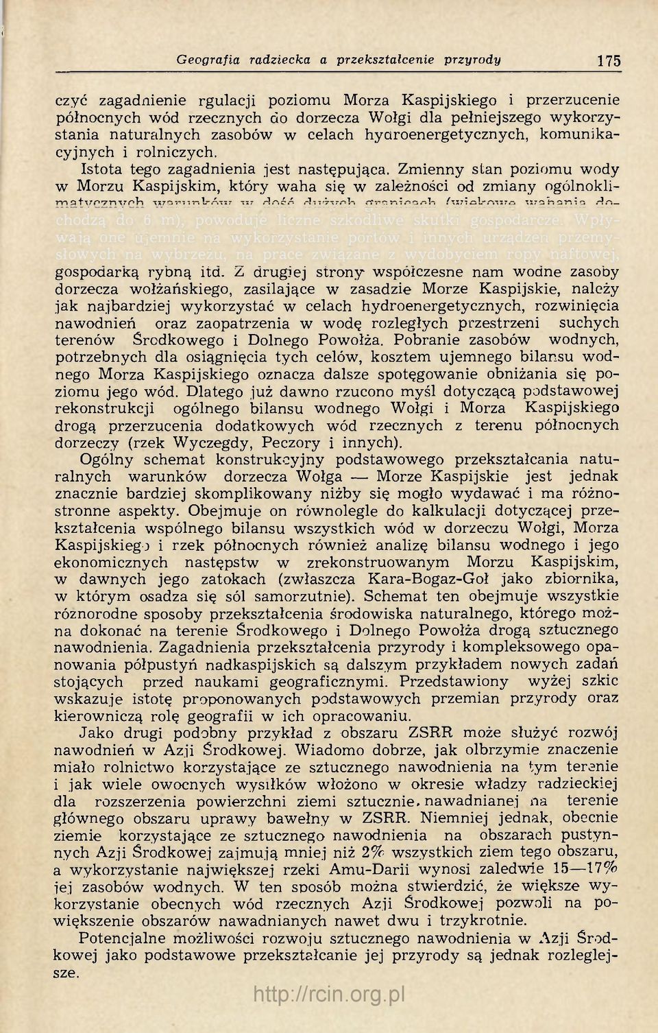 Zmienny stan poziomu wody w Morzu Kaspijskim, który waha się w zależności od zmiany ogólnoklimatycznych warunków w dość dużych granicach (wiekowe wahania dochodzą do 6 m), powoduje liczne szkodliwe