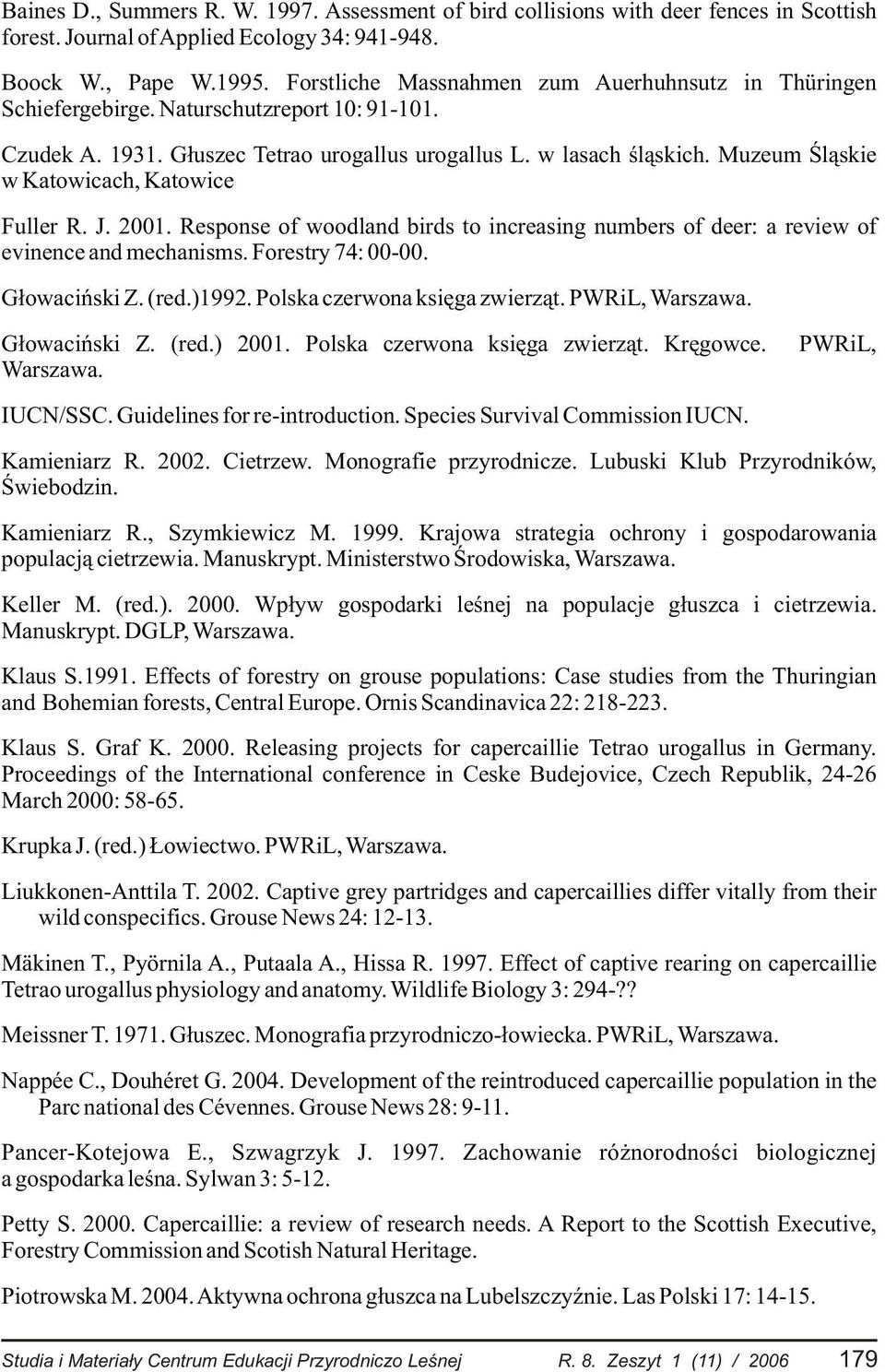 Muzeum Œl¹skie w Katowicach, Katowice Fuller R. J. 2001. Response of woodland birds to increasing numbers of deer: a review of evinence and mechanisms. Forestry 74: 00-00. G³owaciñski Z. (red.)1992.