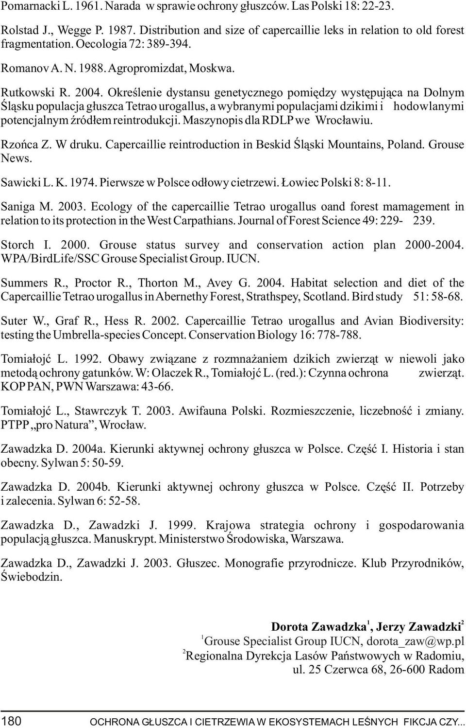Okreœlenie dystansu genetycznego pomiêdzy wystêpuj¹ca na Dolnym Œl¹sku populacja g³uszca Tetrao urogallus, a wybranymi populacjami dzikimi i hodowlanymi potencjalnym Ÿród³em reintrodukcji.