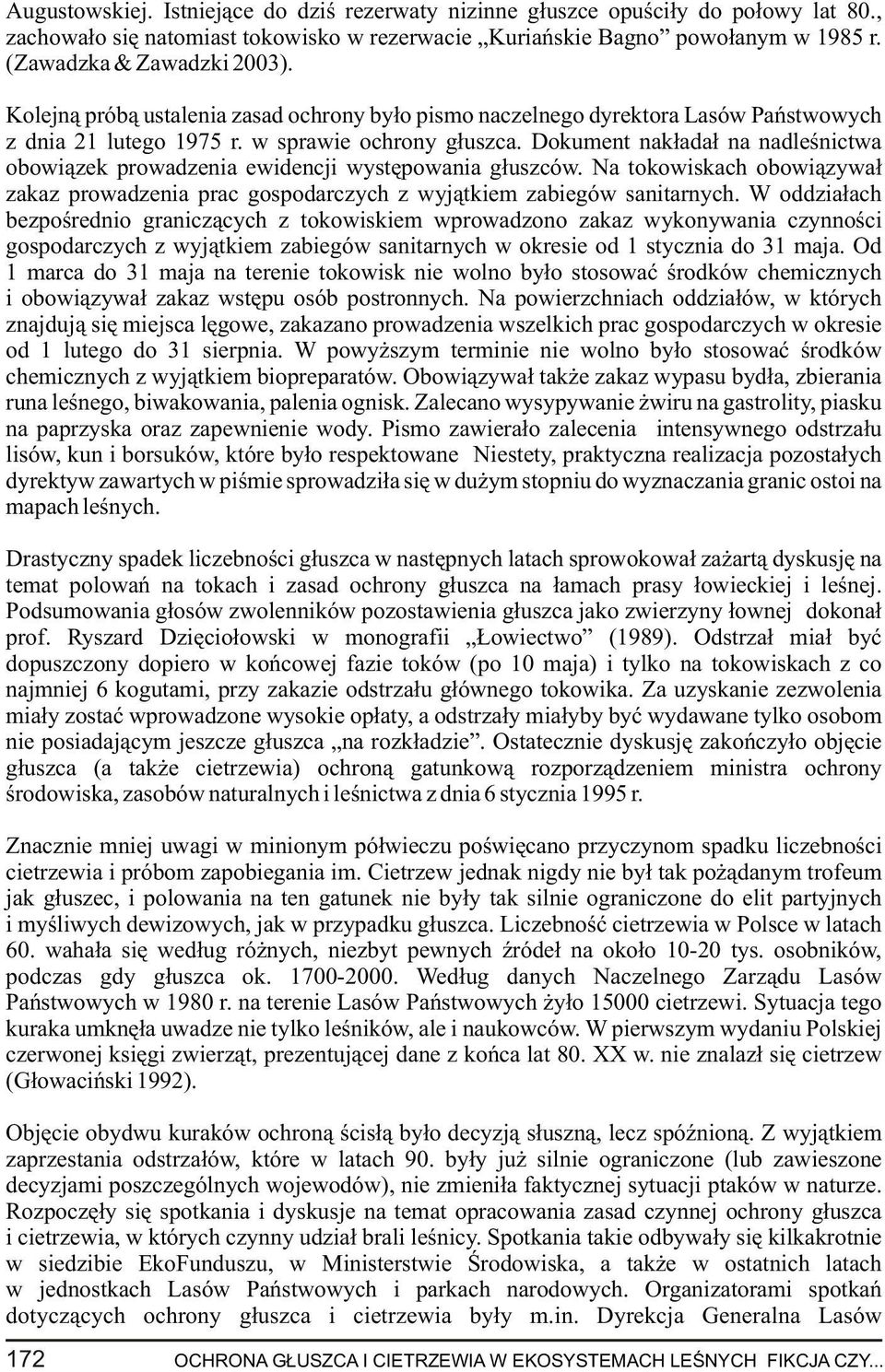 Dokument nak³ada³ na nadleœnictwa obowi¹zek prowadzenia ewidencji wystêpowania g³uszców. Na tokowiskach obowi¹zywa³ zakaz prowadzenia prac gospodarczych z wyj¹tkiem zabiegów sanitarnych.
