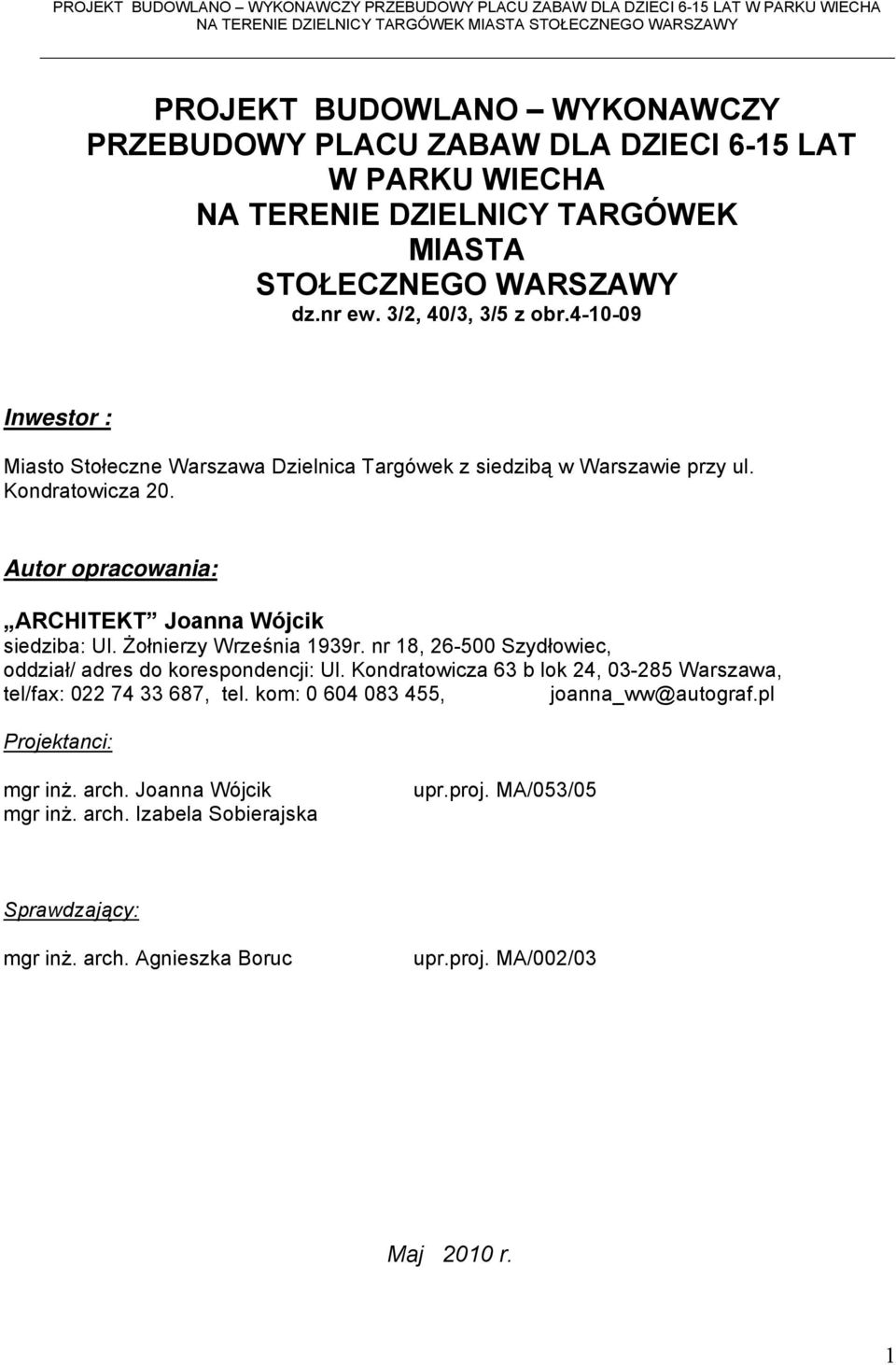 Żołnierzy Września 1939r. nr 18, 26-500 Szydłowiec, oddział/ adres do korespondencji: Ul. Kondratowicza 63 b lok 24, 03-285 Warszawa, tel/fax: 022 74 33 687, tel.