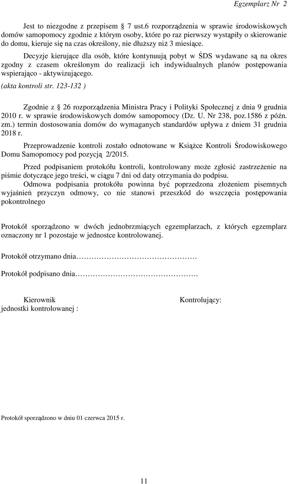 Decyzje kierujące dla osób, które kontynuują pobyt w ŚDS wydawane są na okres zgodny z czasem określonym do realizacji ich indywidualnych planów postępowania wspierająco - aktywizującego.