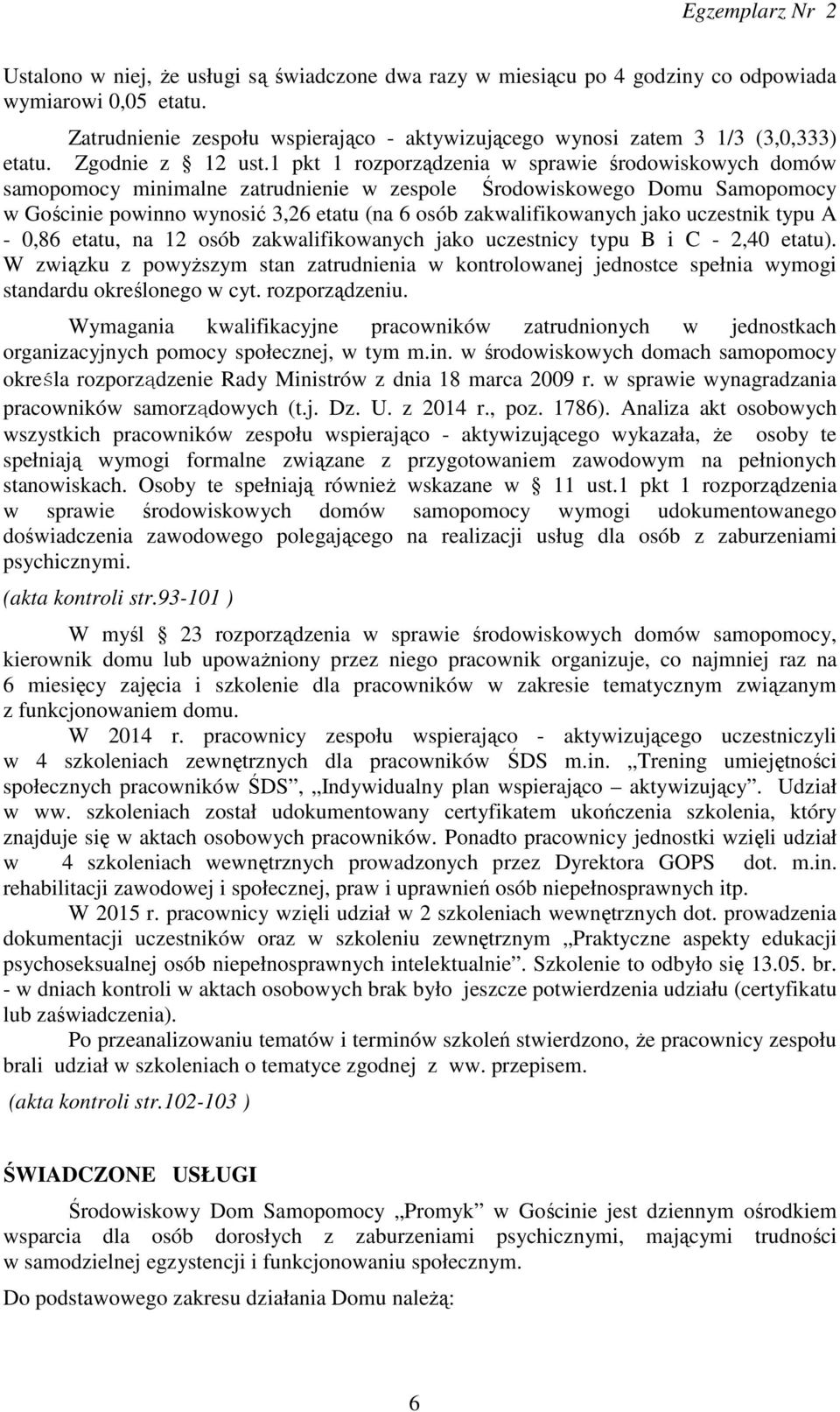 1 pkt 1 rozporządzenia w sprawie środowiskowych domów samopomocy minimalne zatrudnienie w zespole Środowiskowego Domu Samopomocy w Gościnie powinno wynosić 3,26 etatu (na 6 osób zakwalifikowanych