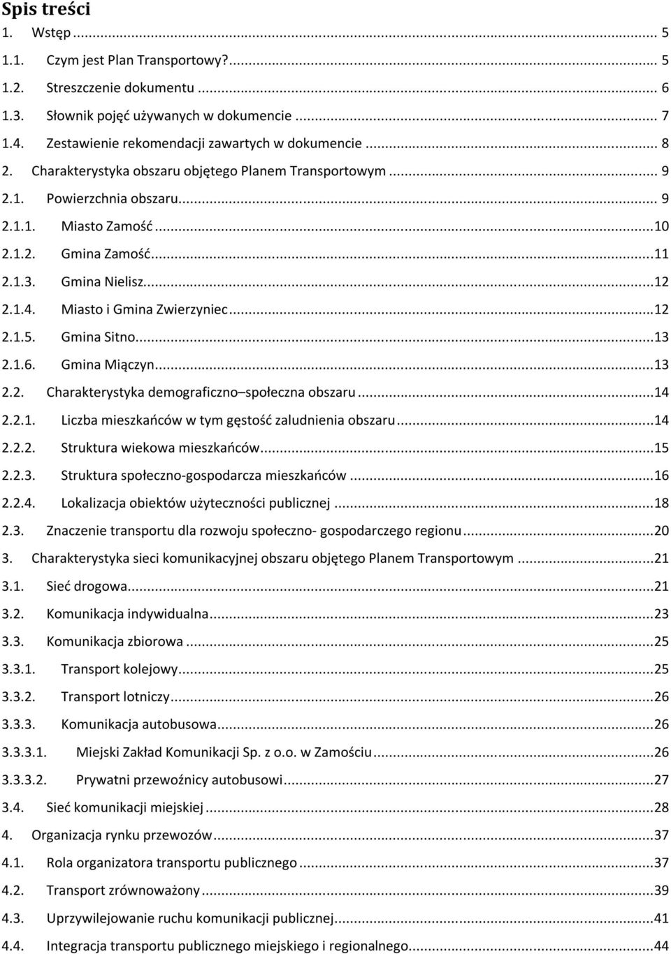 Miasto i Gmina Zwierzyniec...12 2.1.5. Gmina Sitno...13 2.1.6. Gmina Miączyn...13 2.2. Charakterystyka demograficzno społeczna obszaru...14 2.2.1. Liczba mieszkańców w tym gęstość zaludnienia obszaru.