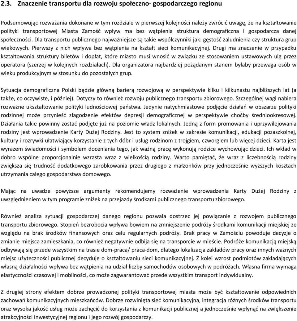 Dla transportu publicznego najważniejsze są takie współczynniki jak: gęstość zaludnienia czy struktura grup wiekowych. Pierwszy z nich wpływa bez wątpienia na kształt sieci komunikacyjnej.