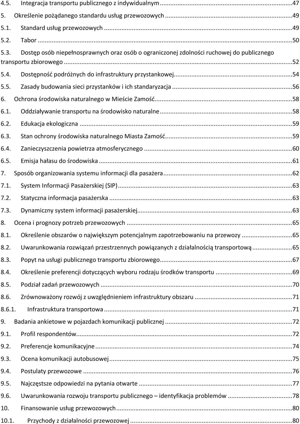 ..56 6. Ochrona środowiska naturalnego w Mieście Zamość...58 6.1. Oddziaływanie transportu na środowisko naturalne...58 6.2. Edukacja ekologiczna...59 6.3.