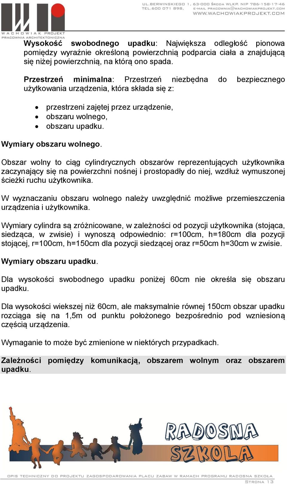 Obszar wolny to ciąg cylindrycznych obszarów reprezentujących użytkownika zaczynający się na powierzchni nośnej i prostopadły do niej, wzdłuż wymuszonej ścieżki ruchu użytkownika.