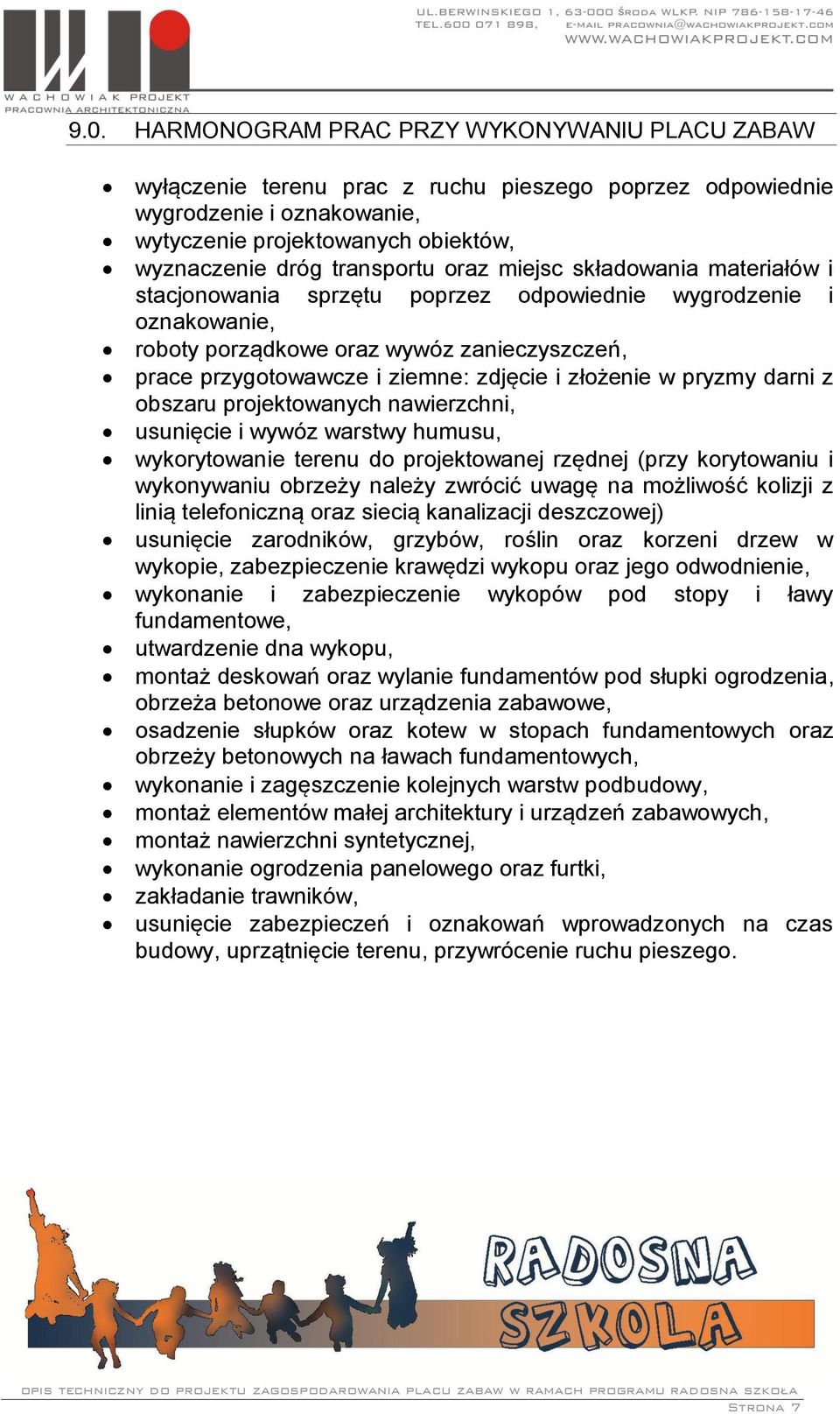 zdjęcie i złożenie w pryzmy darni z obszaru projektowanych nawierzchni, usunięcie i wywóz warstwy humusu, wykorytowanie terenu do projektowanej rzędnej (przy korytowaniu i wykonywaniu obrzeży należy