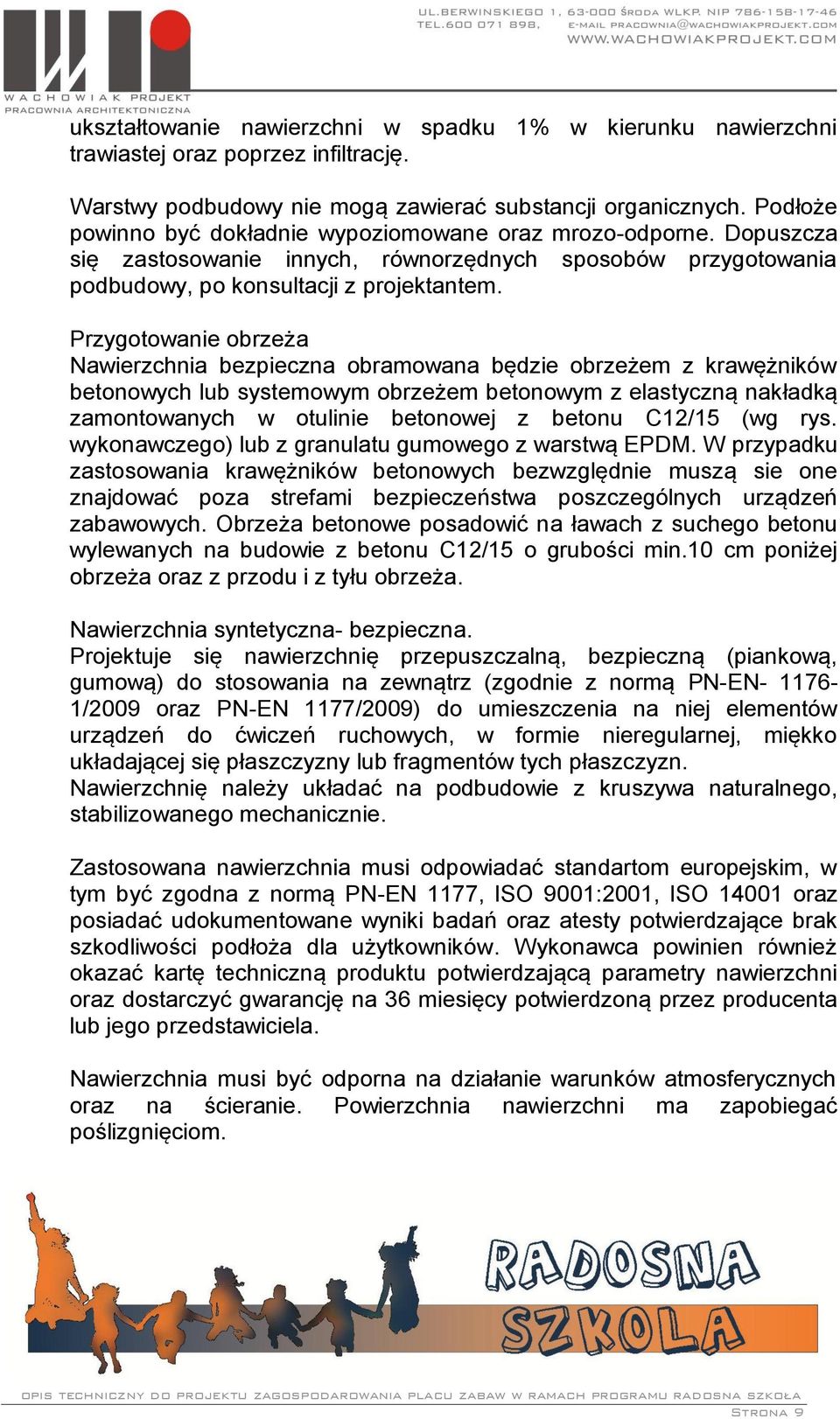 Przygotowanie obrzeża Nawierzchnia bezpieczna obramowana będzie obrzeżem z krawężników betonowych lub systemowym obrzeżem betonowym z elastyczną nakładką zamontowanych w otulinie betonowej z betonu