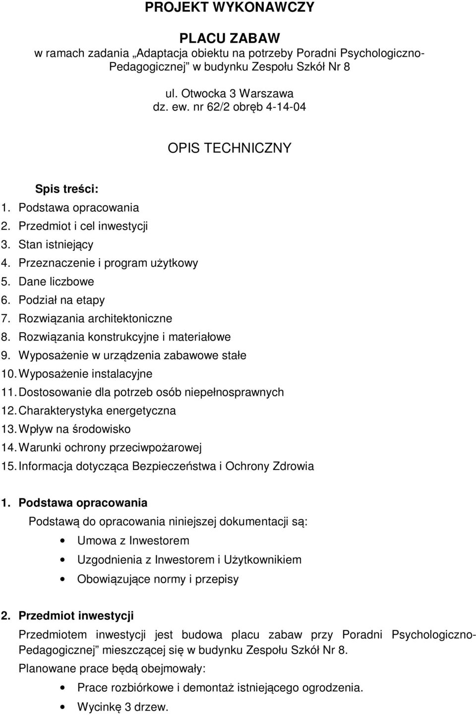 Rozwiązania architektoniczne 8. Rozwiązania konstrukcyjne i materiałowe 9. Wyposażenie w urządzenia zabawowe stałe 10. Wyposażenie instalacyjne 11. Dostosowanie dla potrzeb osób niepełnosprawnych 12.