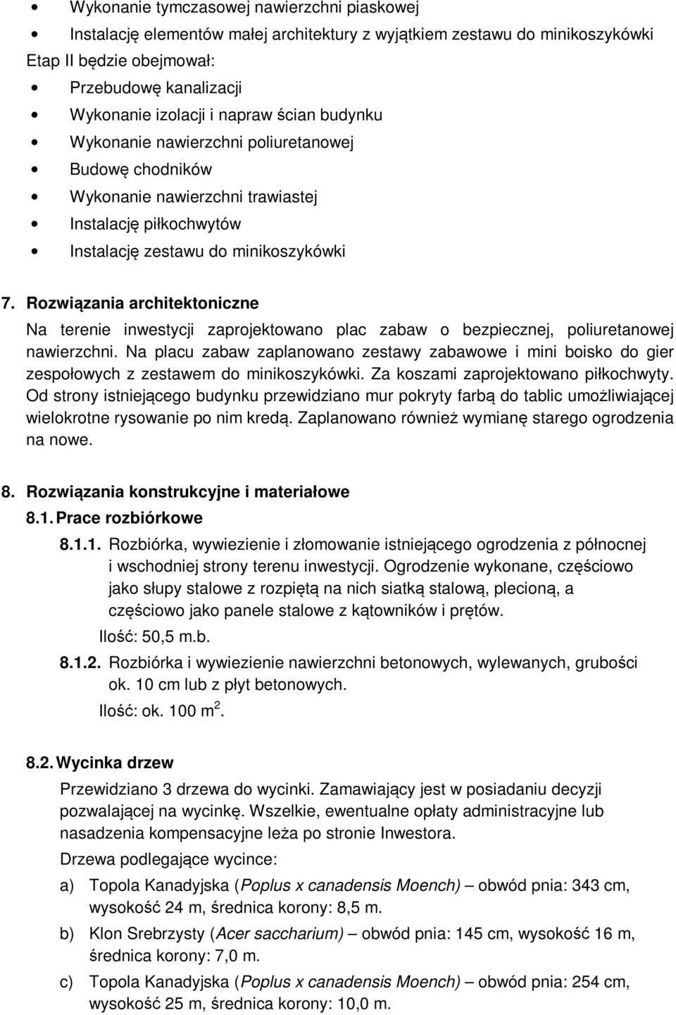 Rozwiązania architektoniczne Na terenie inwestycji zaprojektowano plac zabaw o bezpiecznej, poliuretanowej nawierzchni.