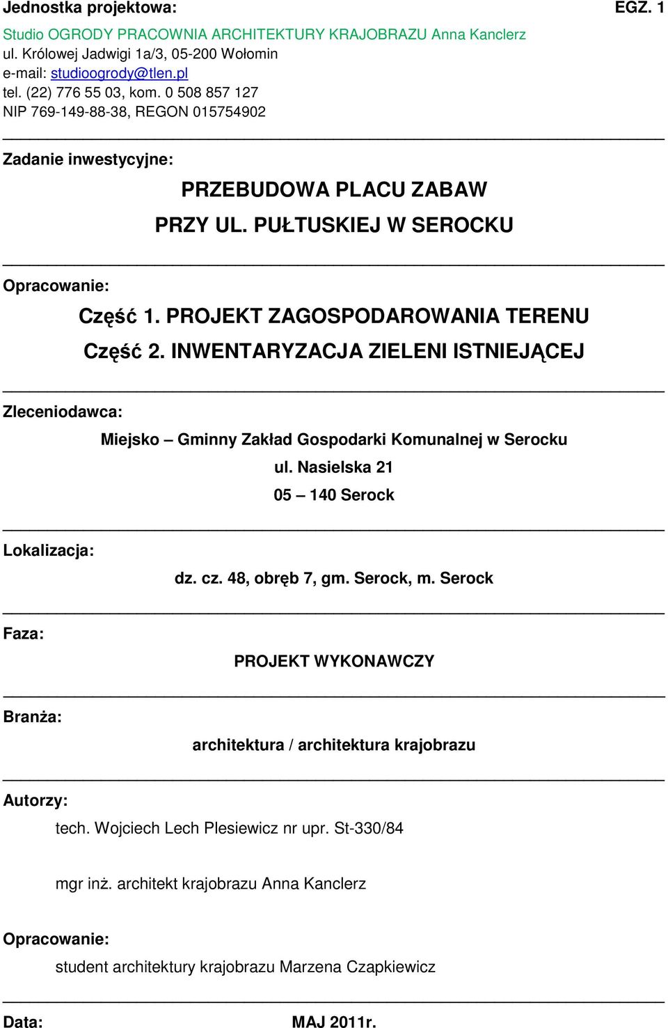 INWENTARYZACJA ZIELENI ISTNIEJĄCEJ Zleceniodawca: Miejsko Gminny Zakład Gospodarki Komunalnej w Serocku ul. Nasielska 21 05 140 Serock Lokalizacja: dz. cz. 48, obręb 7, gm. Serock, m.