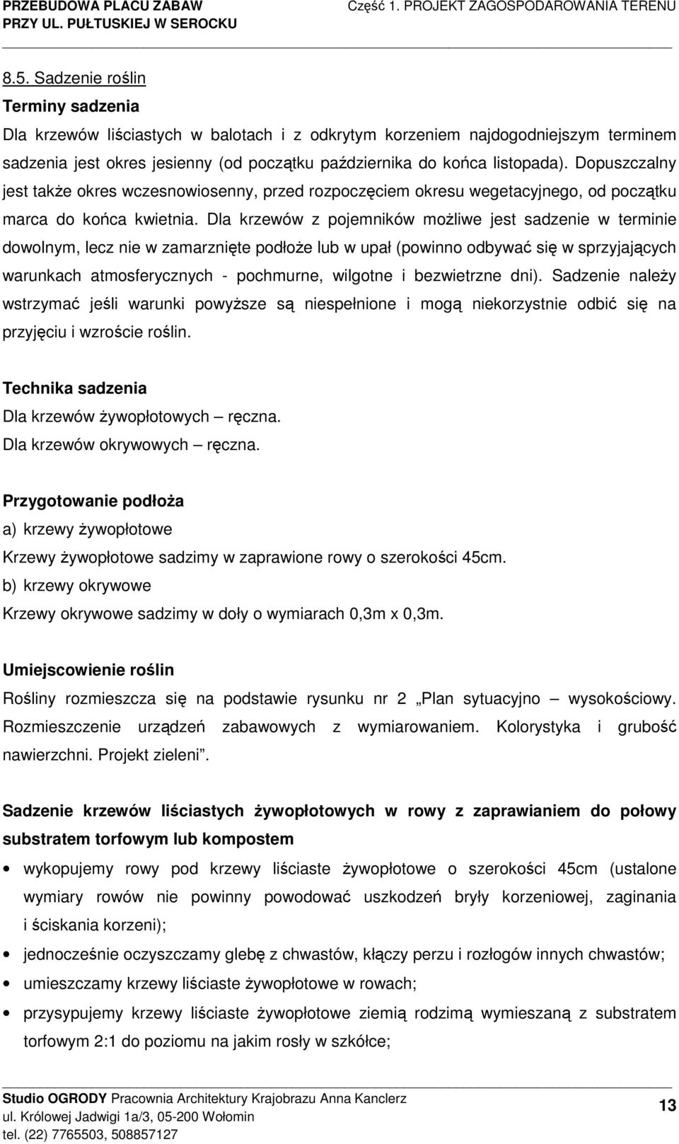 Dopuszczalny jest takŝe okres wczesnowiosenny, przed rozpoczęciem okresu wegetacyjnego, od początku marca do końca kwietnia.