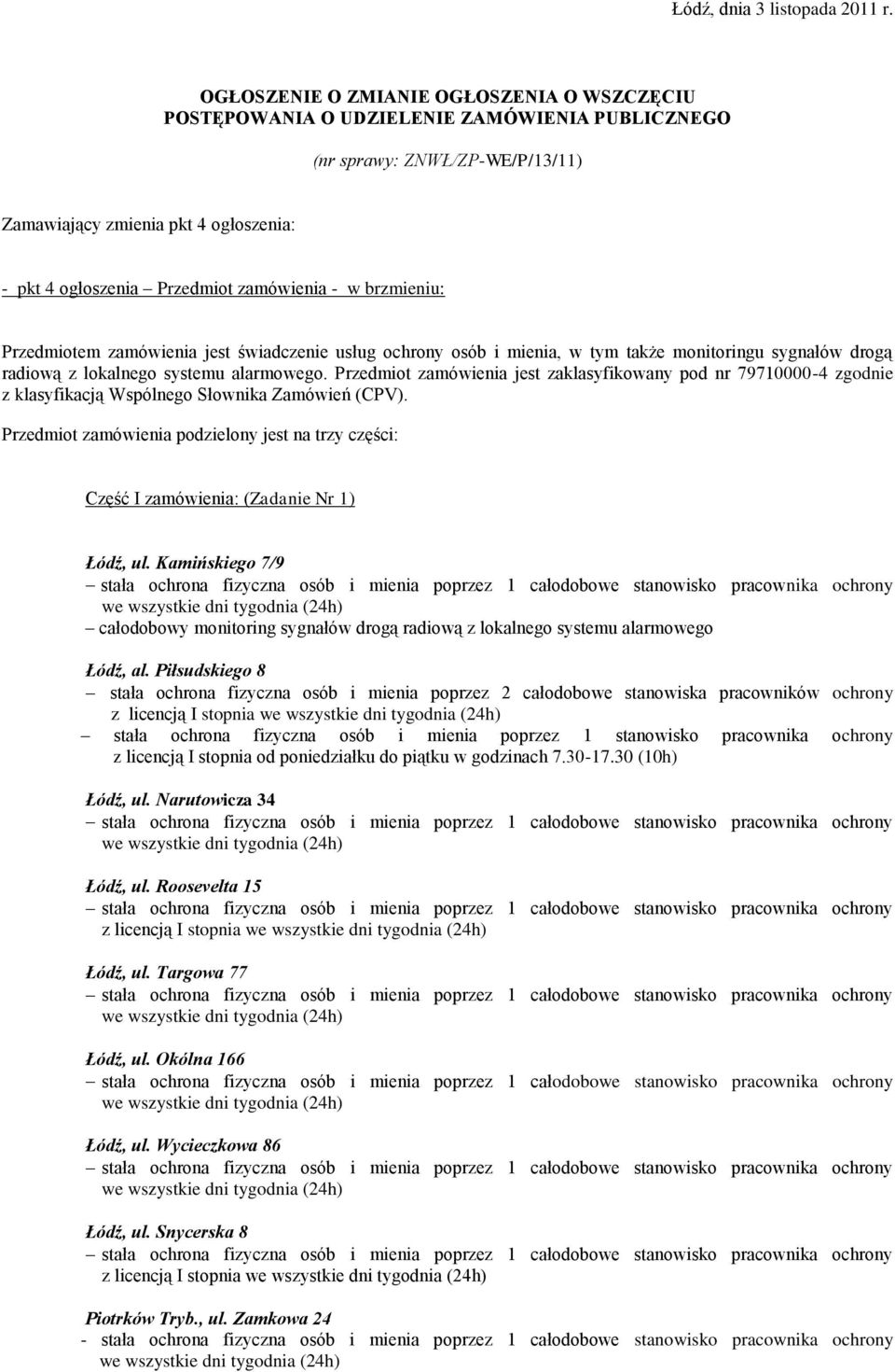 Przedmiot zamówienia jest zaklasyfikowany pod nr 79710000-4 zgodnie z klasyfikacją Wspólnego Słownika Zamówień (CPV).