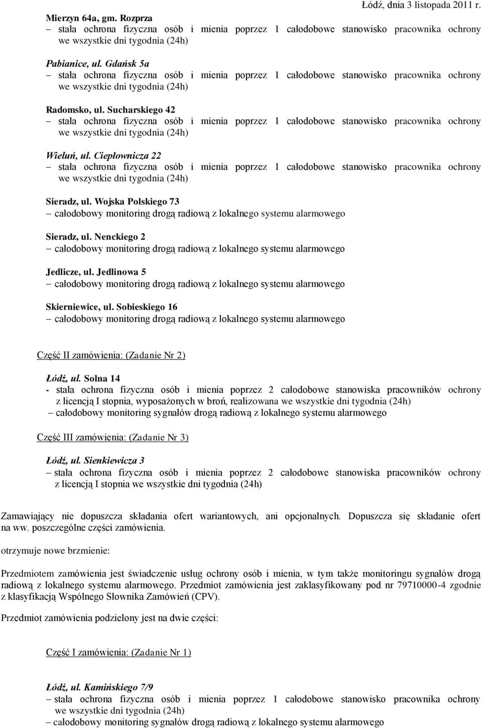 Solna 14 - z licencją I stopnia, wyposażonych w broń, realizowana całodobowy monitoring sygnałów drogą radiową z lokalnego systemu alarmowego Część III zamówienia: (Zadanie Nr 3) Łódź, ul.