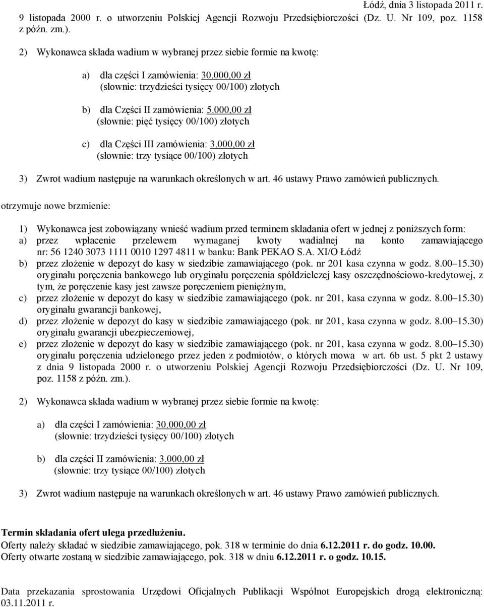 000,00 zł (słownie: pięć tysięcy 00/100) złotych c) dla Części III zamówienia: 3.000,00 zł (słownie: trzy tysiące 00/100) złotych 3) Zwrot wadium następuje na warunkach określonych w art.