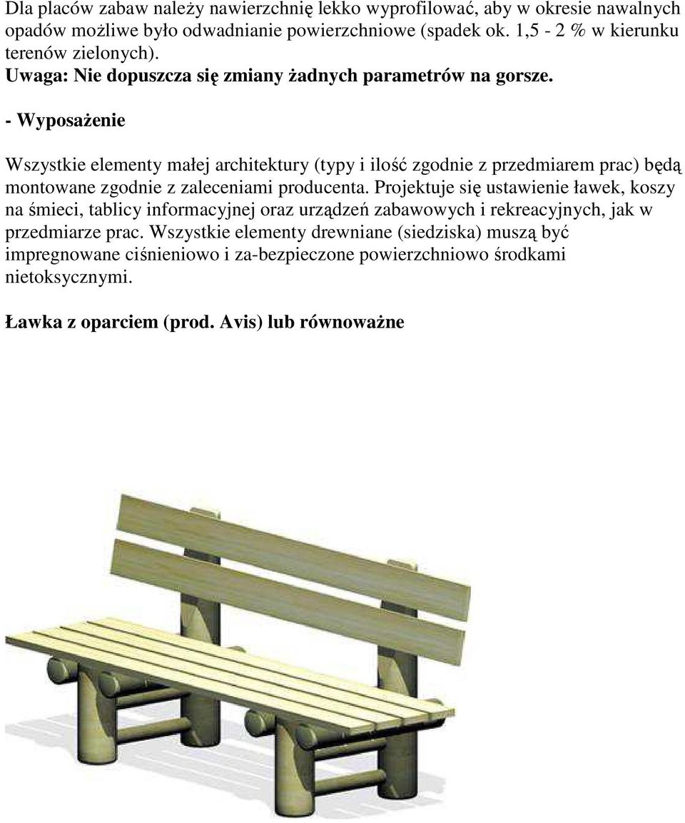 - Wyposażenie Wszystkie elementy małej architektury (typy i ilość zgodnie z przedmiarem prac) będą montowane zgodnie z zaleceniami producenta.