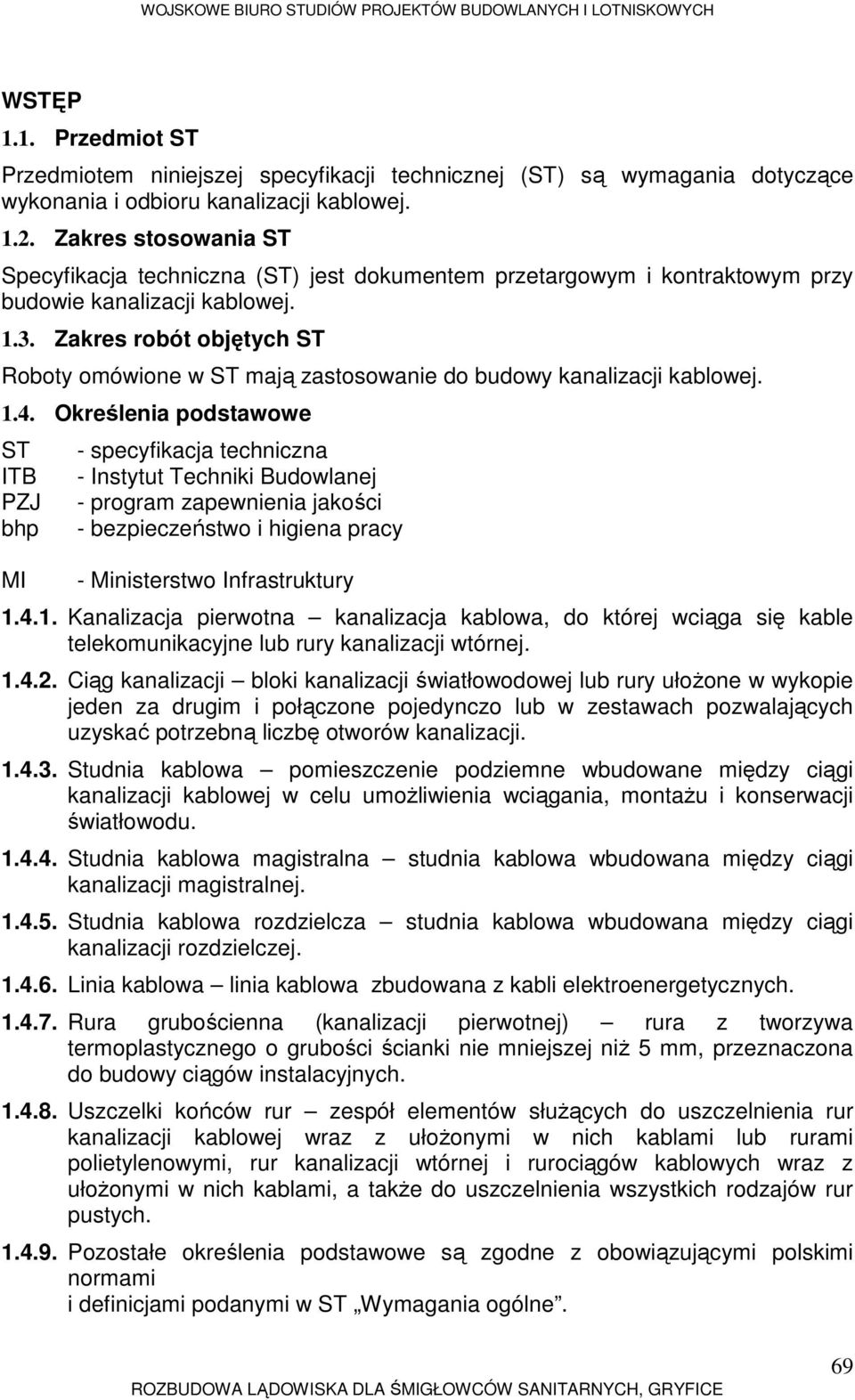 Zakres robót objętych ST Roboty omówione w ST mają zastosowanie do budowy kanalizacji kablowej. 1.4.