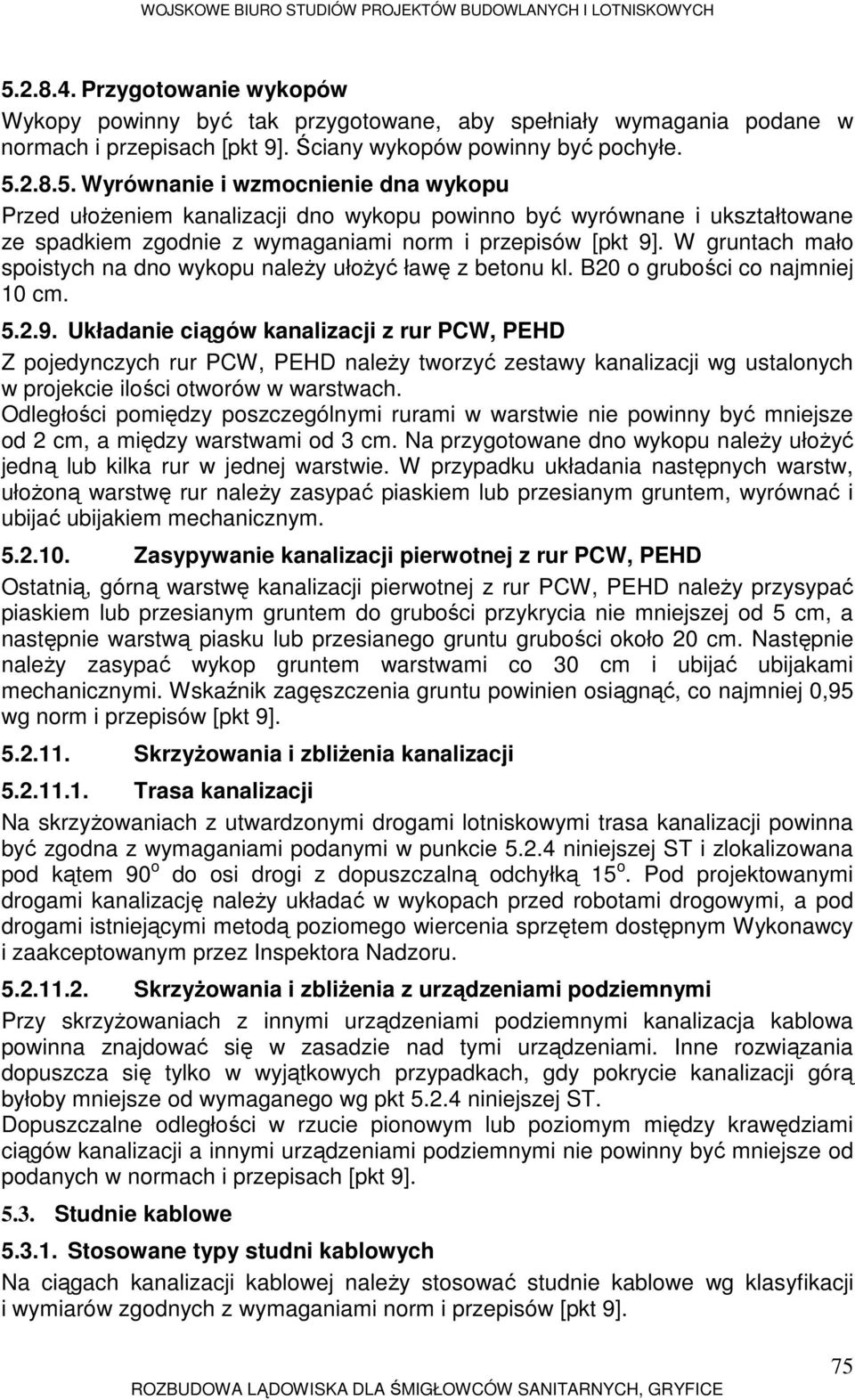 Układanie ciągów kanalizacji z rur PCW, PEHD Z pojedynczych rur PCW, PEHD naleŝy tworzyć zestawy kanalizacji wg ustalonych w projekcie ilości otworów w warstwach.