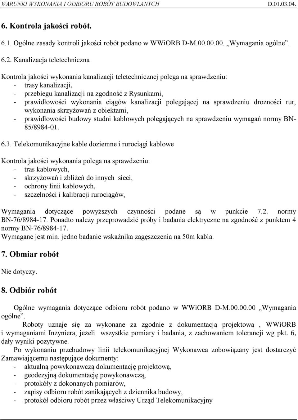 wykonania ciągów kanalizacji polegającej na sprawdzeniu drożności rur, wykonania skrzyżowań z obiektami, - prawidłowości budowy studni kablowych polegających na sprawdzeniu wymagań normy BN-