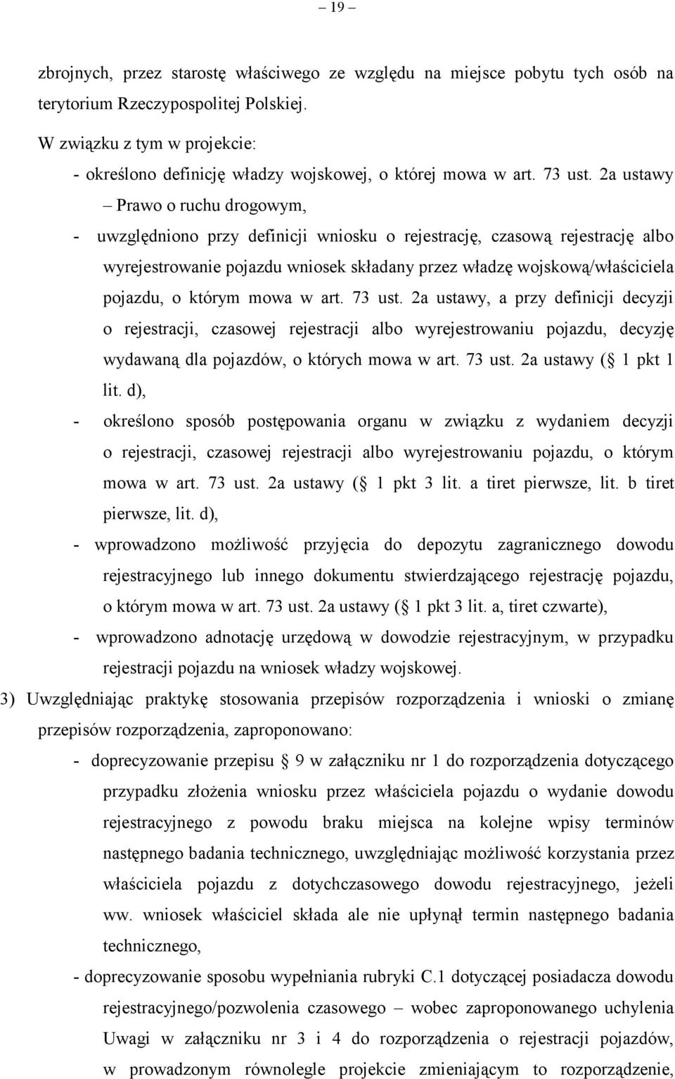 2a ustawy Prawo o ruchu drogowym, - uwzględniono przy definicji wniosku o rejestrację, czasową rejestrację albo wyrejestrowanie pojazdu wniosek składany przez władzę wojskową/właściciela pojazdu, o