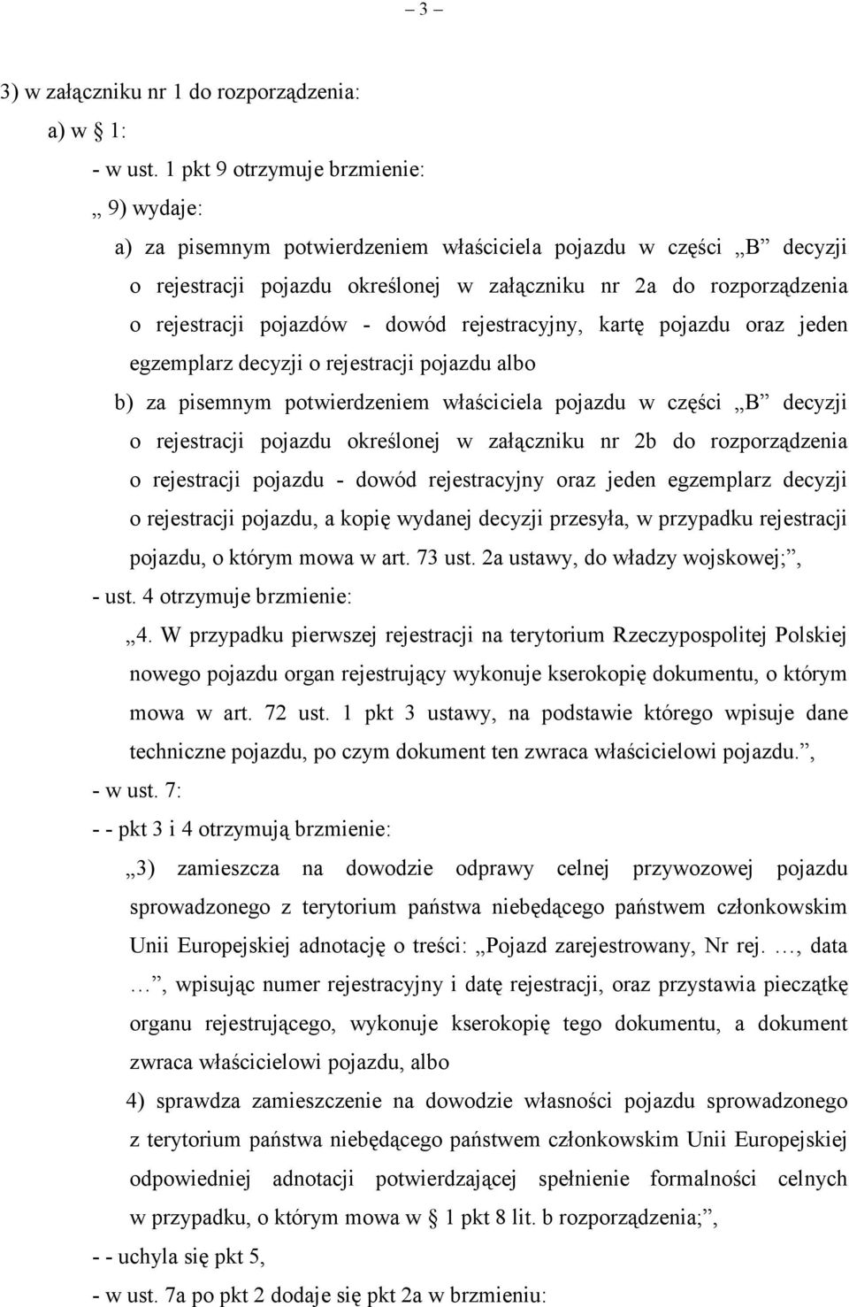 pojazdów - dowód rejestracyjny, kartę pojazdu oraz jeden egzemplarz decyzji o rejestracji pojazdu albo b) za pisemnym potwierdzeniem właściciela pojazdu w części B decyzji o rejestracji pojazdu