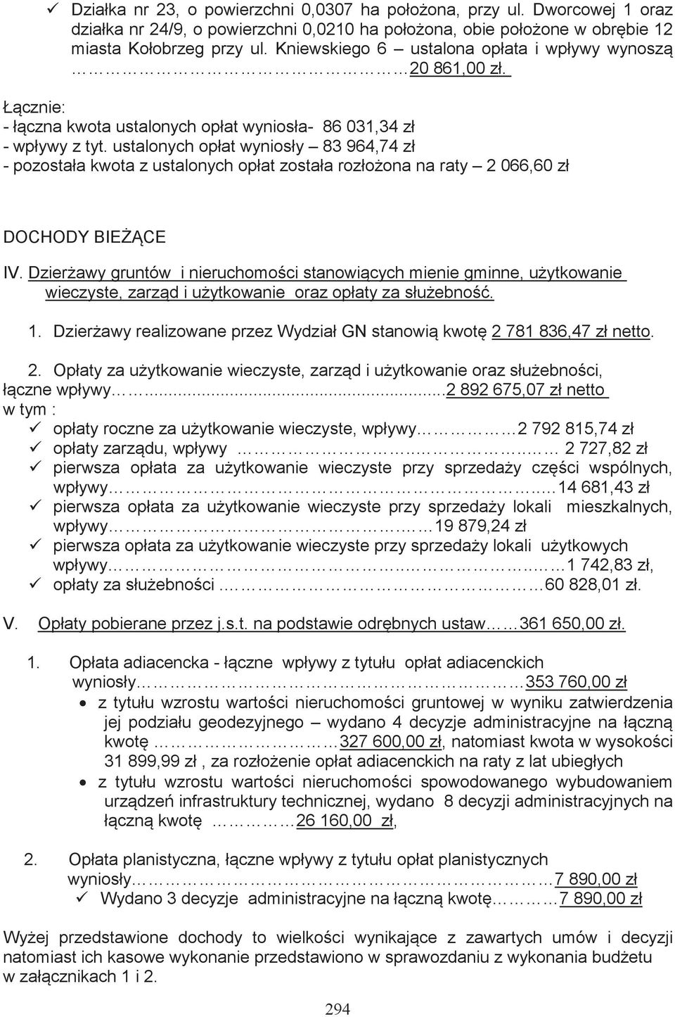 ustalonych opłat wyniosły 83 964,74 zł - pozostała kwota z ustalonych opłat została rozłoona na raty 2 066,60 zł DOCHODY BIE CE IV.