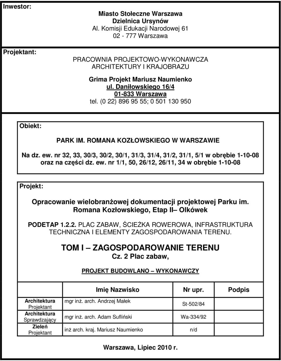 nr 32, 33, 30/3, 30/2, 30/1, 31/3, 31/4, 31/2, 31/1, 5/1 w obrębie 1-10-08 oraz na części dz. ew.