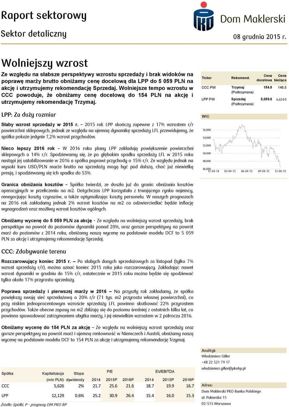 Wolniejsze tempo wzrostu w CCC powoduje, że obniżamy cenę docelową do 154 PLN na akcję i utrzymujemy rekomendację Trzymaj. LPP: Za duży rozmiar Słaby wzrost sprzedaży w 2015 r.