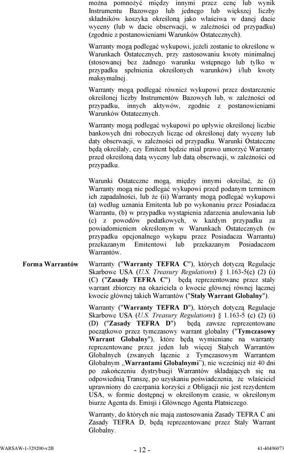 Warranty mogą podlegać wykupowi, jeżeli zostanie to określone w Warunkach Ostatecznych, przy zastosowaniu kwoty minimalnej (stosowanej bez żadnego warunku wstępnego lub tylko w przypadku spełnienia